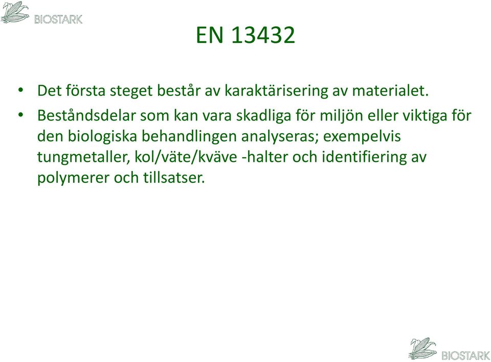 den biologiska behandlingen analyseras; exempelvis tungmetaller,