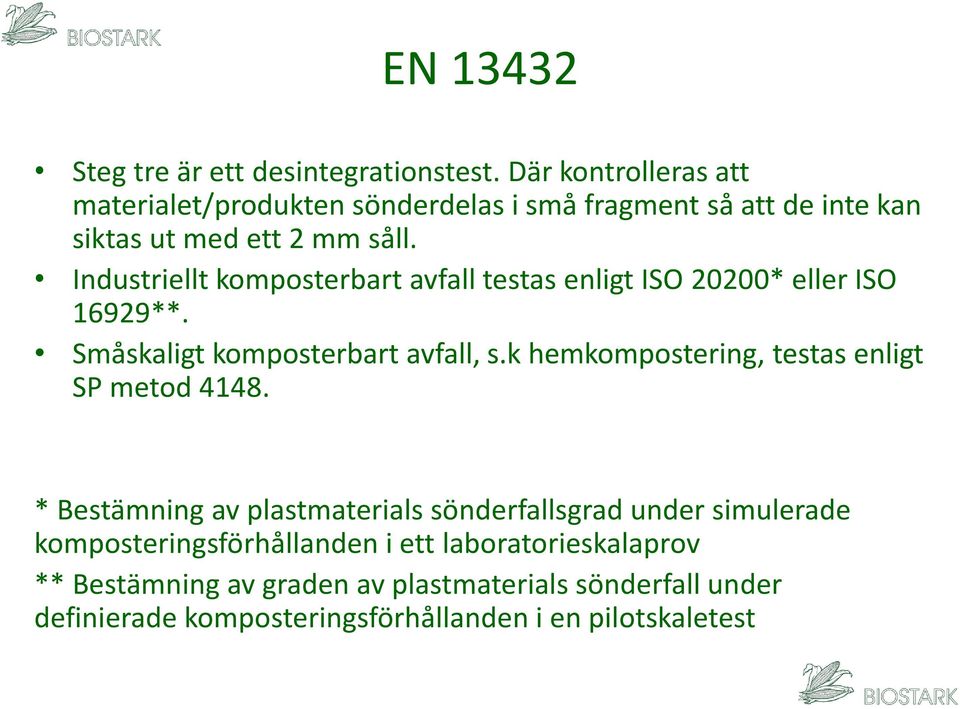 Industriellt komposterbart avfall testas enligt ISO 20200* eller ISO 16929**. Småskaligt komposterbart avfall, s.