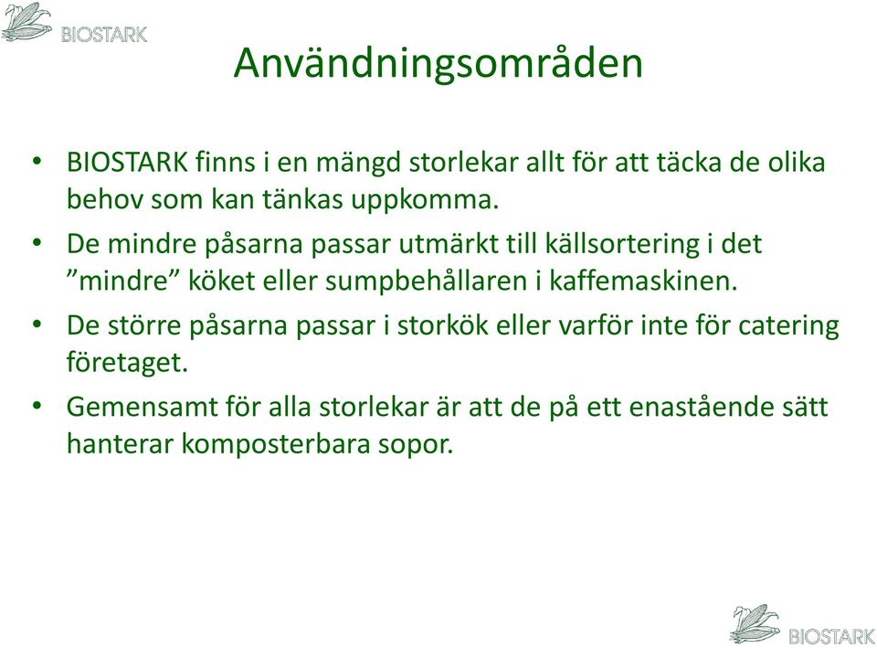 De mindre påsarna passar utmärkt till källsortering i det mindre köket eller sumpbehållaren i