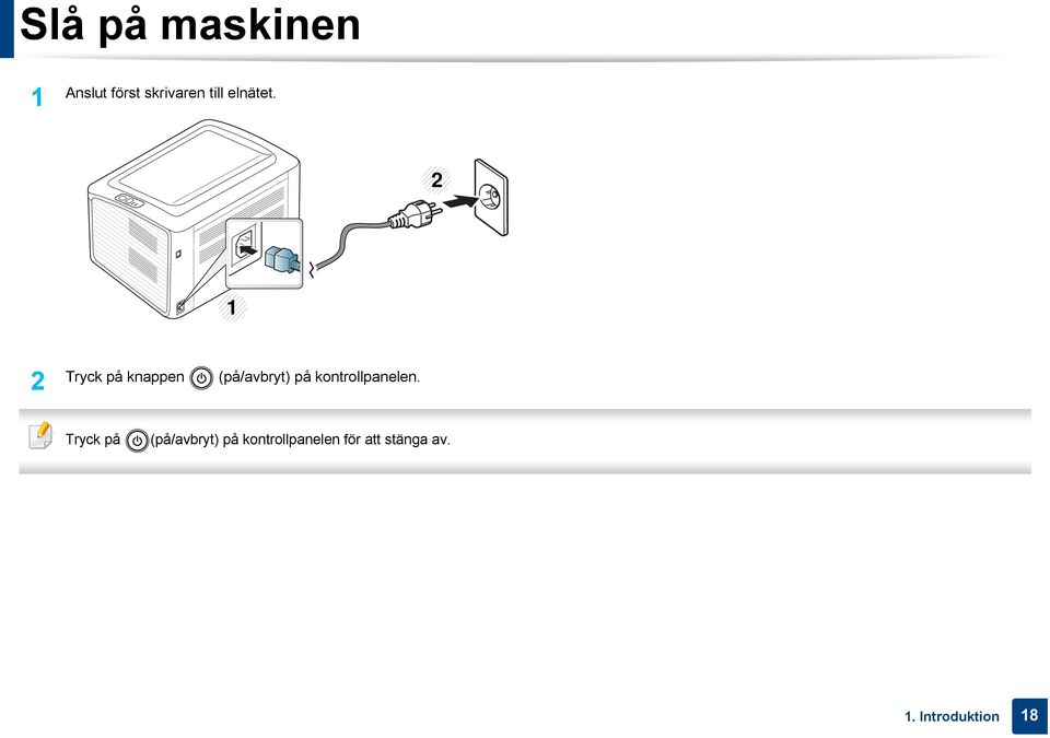 2 1 2 Tryck på knappen (på/avbryt) på