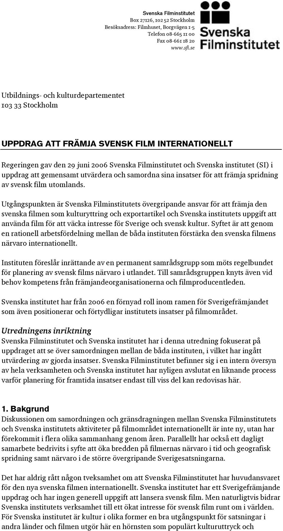 att gemensamt utvärdera och samordna sina insatser för att främja spridning av svensk film utomlands.