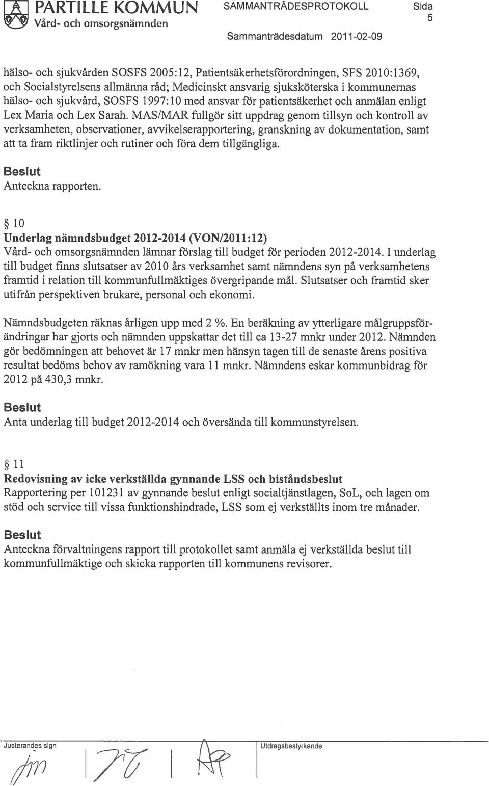 MAS/MAR ftillgor sitt uppdrag genom tilisyn och kontroll av verksamheten, observationer, avvikelserapportering, granskning av dokumentation, samt att ta fram riktlinjer och rutiner och fora dem