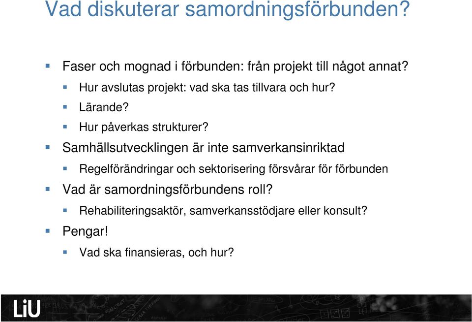 Samhällsutvecklingen är inte samverkansinriktad Regelförändringar och sektorisering försvårar för