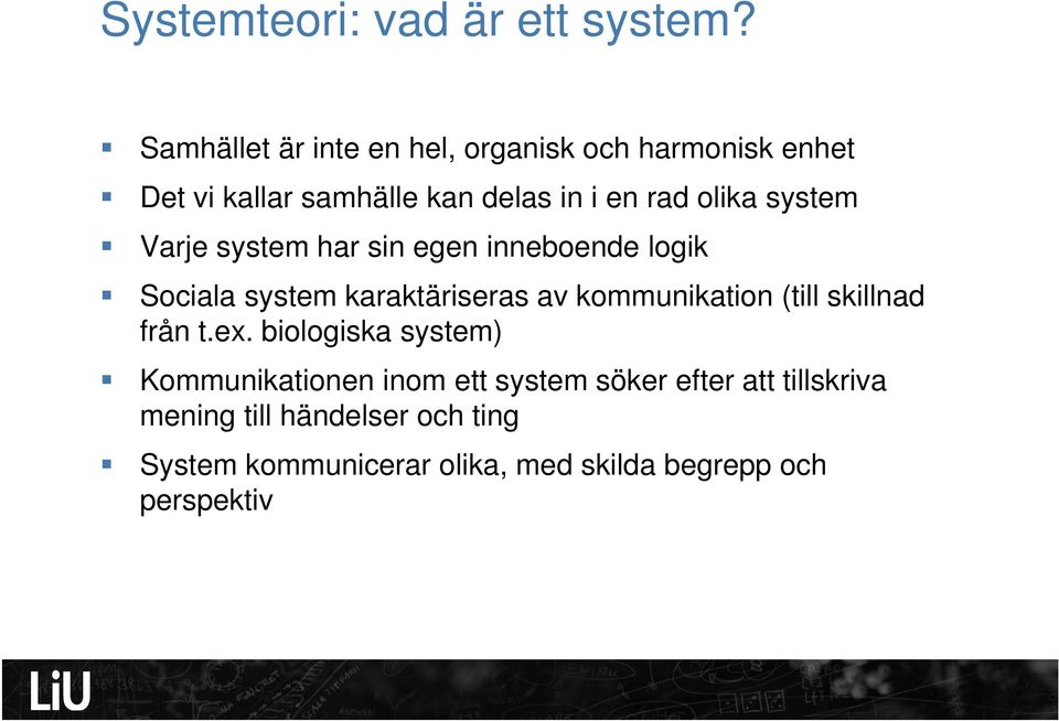 system Varje system har sin egen inneboende logik Sociala system karaktäriseras av kommunikation (till