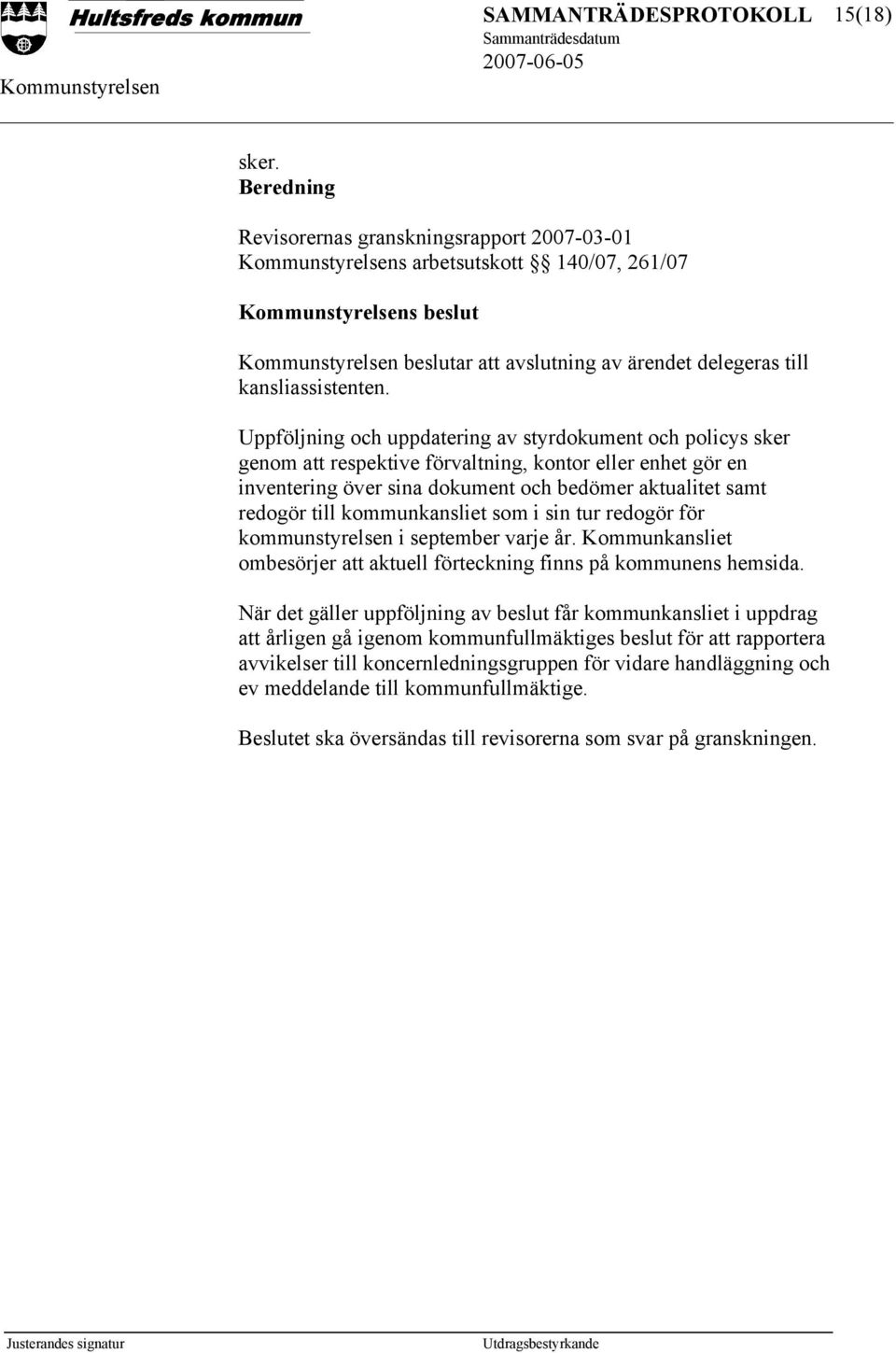 kommunkansliet som i sin tur redogör för kommunstyrelsen i september varje år. Kommunkansliet ombesörjer att aktuell förteckning finns på kommunens hemsida.