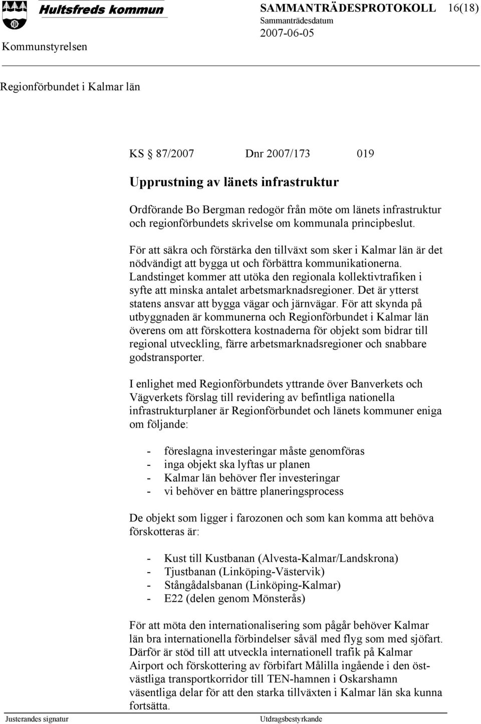 Landstinget kommer att utöka den regionala kollektivtrafiken i syfte att minska antalet arbetsmarknadsregioner. Det är ytterst statens ansvar att bygga vägar och järnvägar.