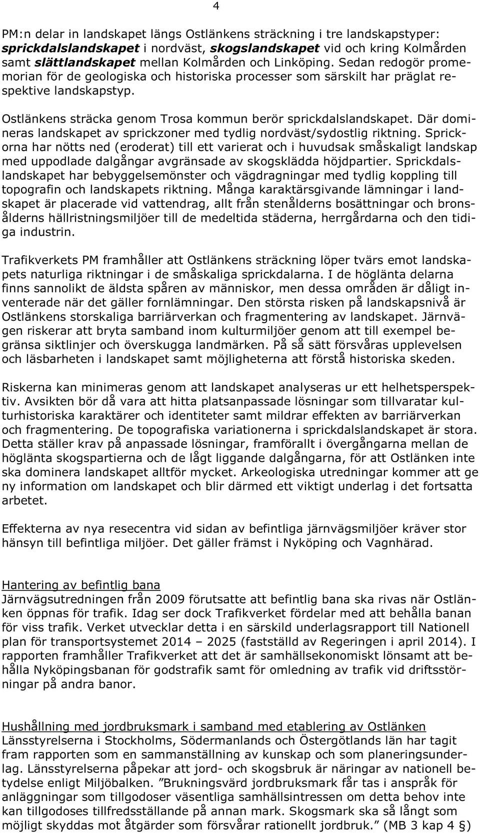 Där domineras landskapet av sprickzoner med tydlig nordväst/sydostlig riktning.