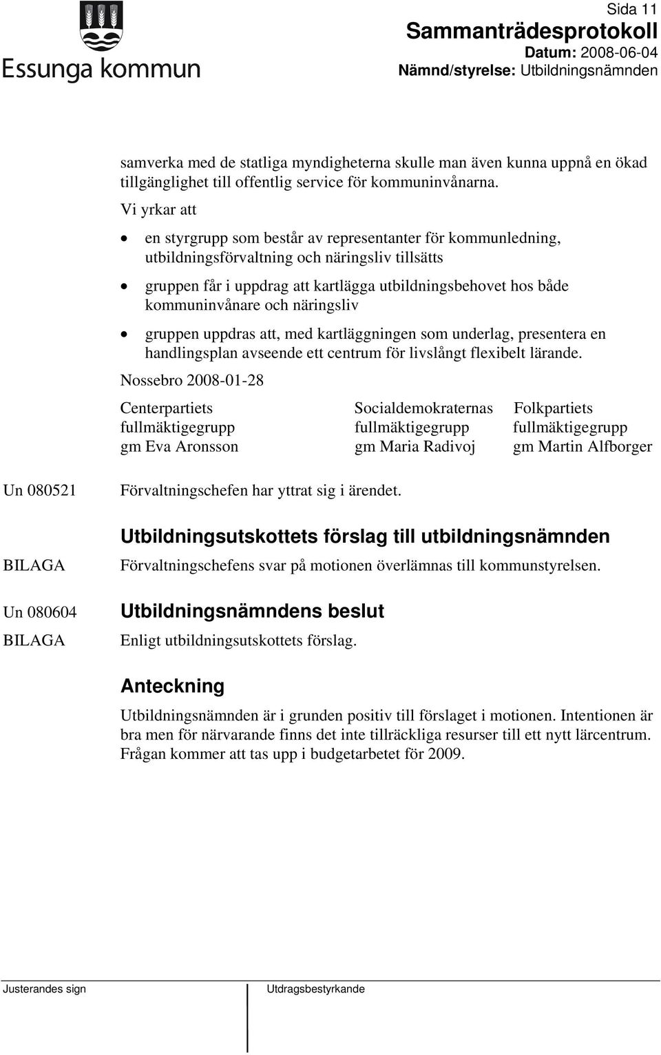 kommuninvånare och näringsliv gruppen uppdras att, med kartläggningen som underlag, presentera en handlingsplan avseende ett centrum för livslångt flexibelt lärande.