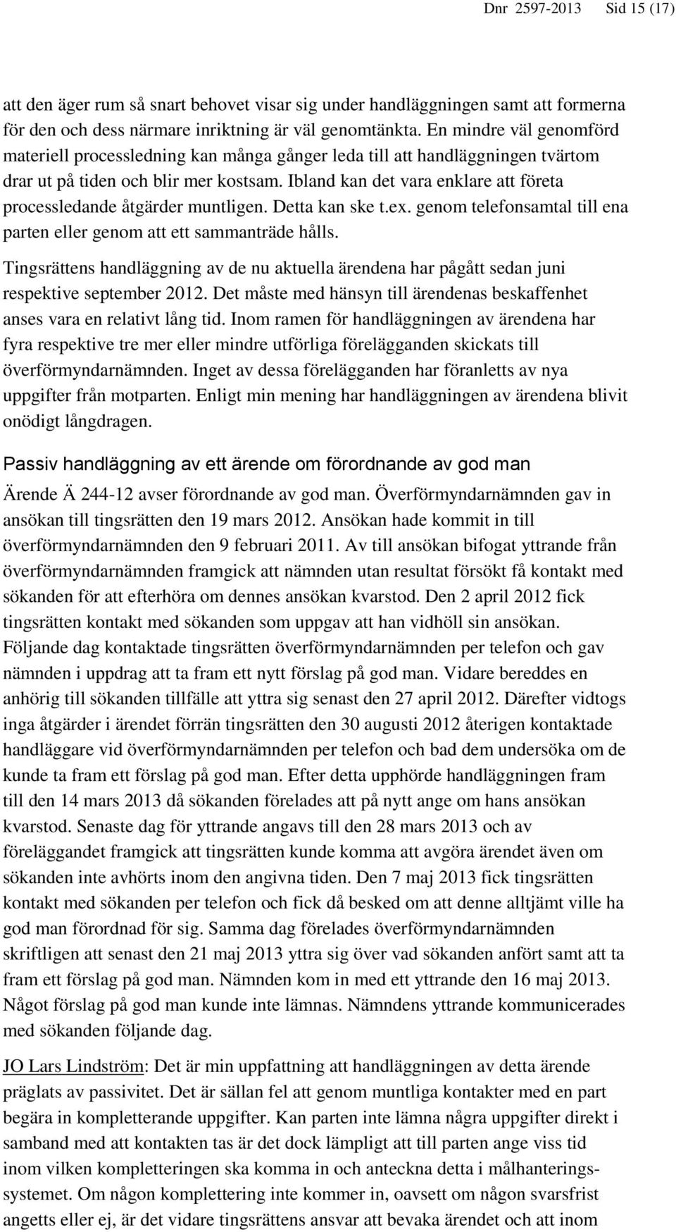 Ibland kan det vara enklare att företa processledande åtgärder muntligen. Detta kan ske t.ex. genom telefonsamtal till ena parten eller genom att ett sammanträde hålls.