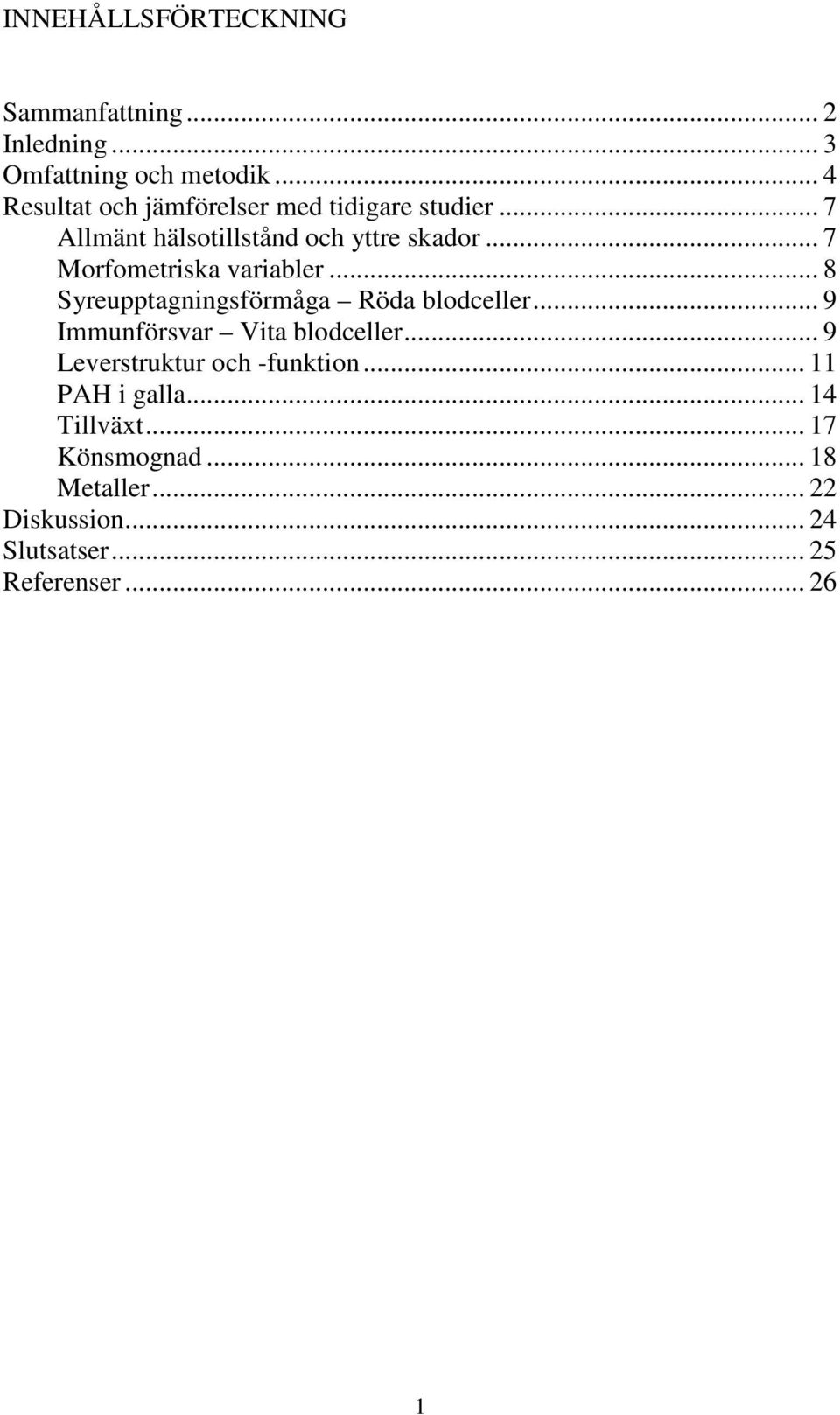 .. 7 Morfometriska variabler... 8 Syreupptagningsförmåga Röda blodceller... 9 Immunförsvar Vita blodceller.