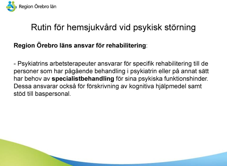 pågående behandling i psykiatrin eller på annat sätt har behov av specialistbehandling för sina