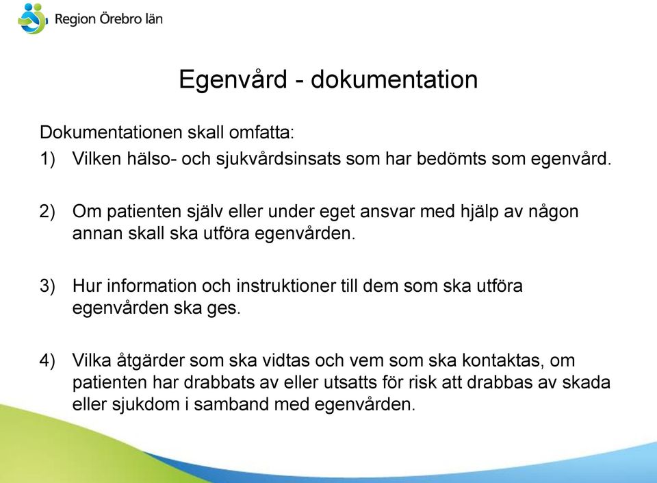 3) Hur information och instruktioner till dem som ska utföra egenvården ska ges.