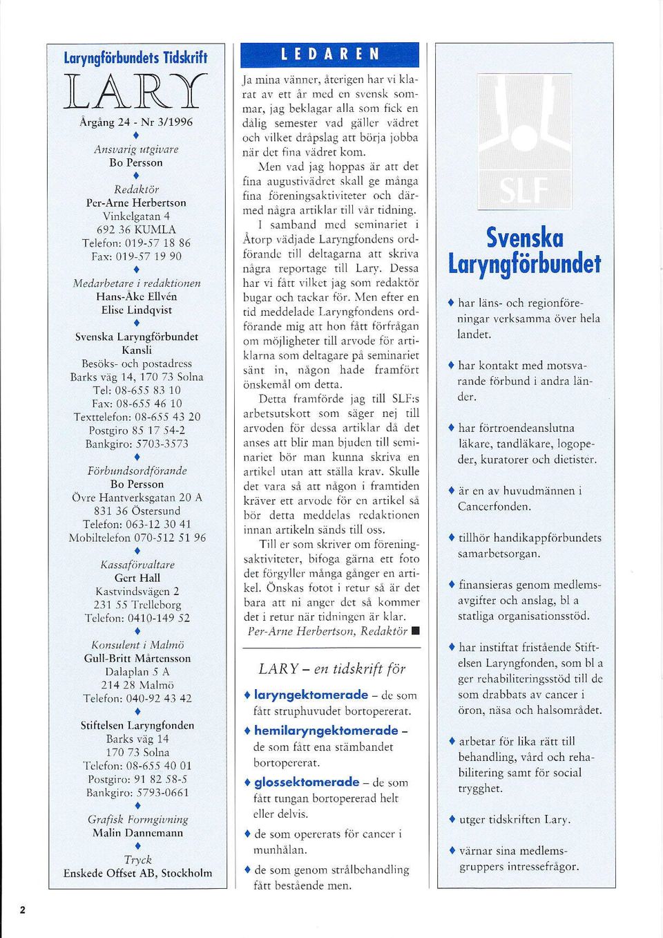 i I13 10 Frr: 0ll-655 46 l0 Texttelefon: 08-6i5 43 20 Pos.giro ti.t I7 54-2 Banksno: -5703-3573 FörbunLJso förandc Bo Perscon Övre Hann,erksgatan 20 Å 831 35 Östersrrnd Teleion: 053 12 30,11 M.