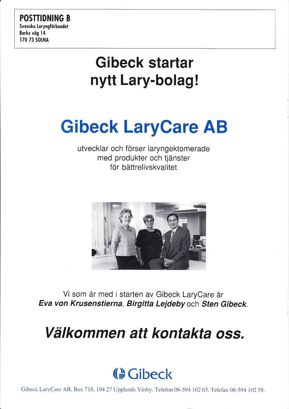 som är med i starten av Gibeck LaryCare är Eva von Krusenstierna, Birgitta Lejdeby och Sten Gibeck.