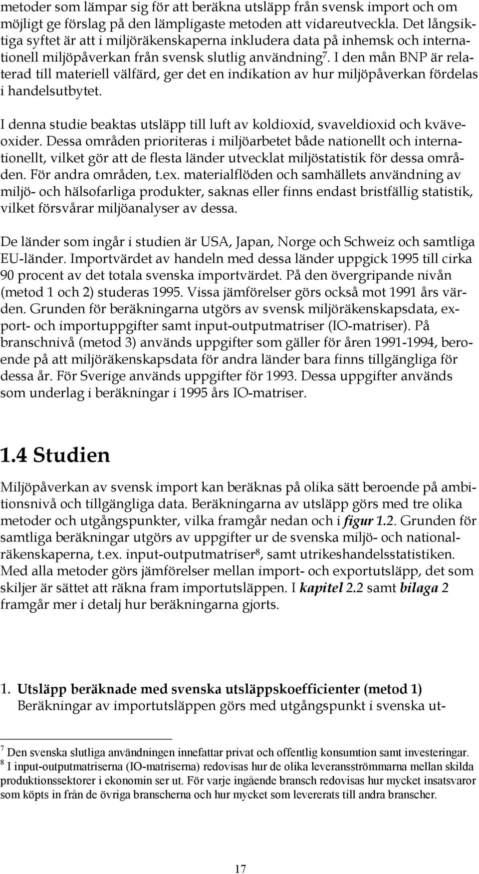 I den mån BNP är relaterad till materiell välfärd, ger det en indikation av hur miljöpåverkan fördelas i handelsutbytet.