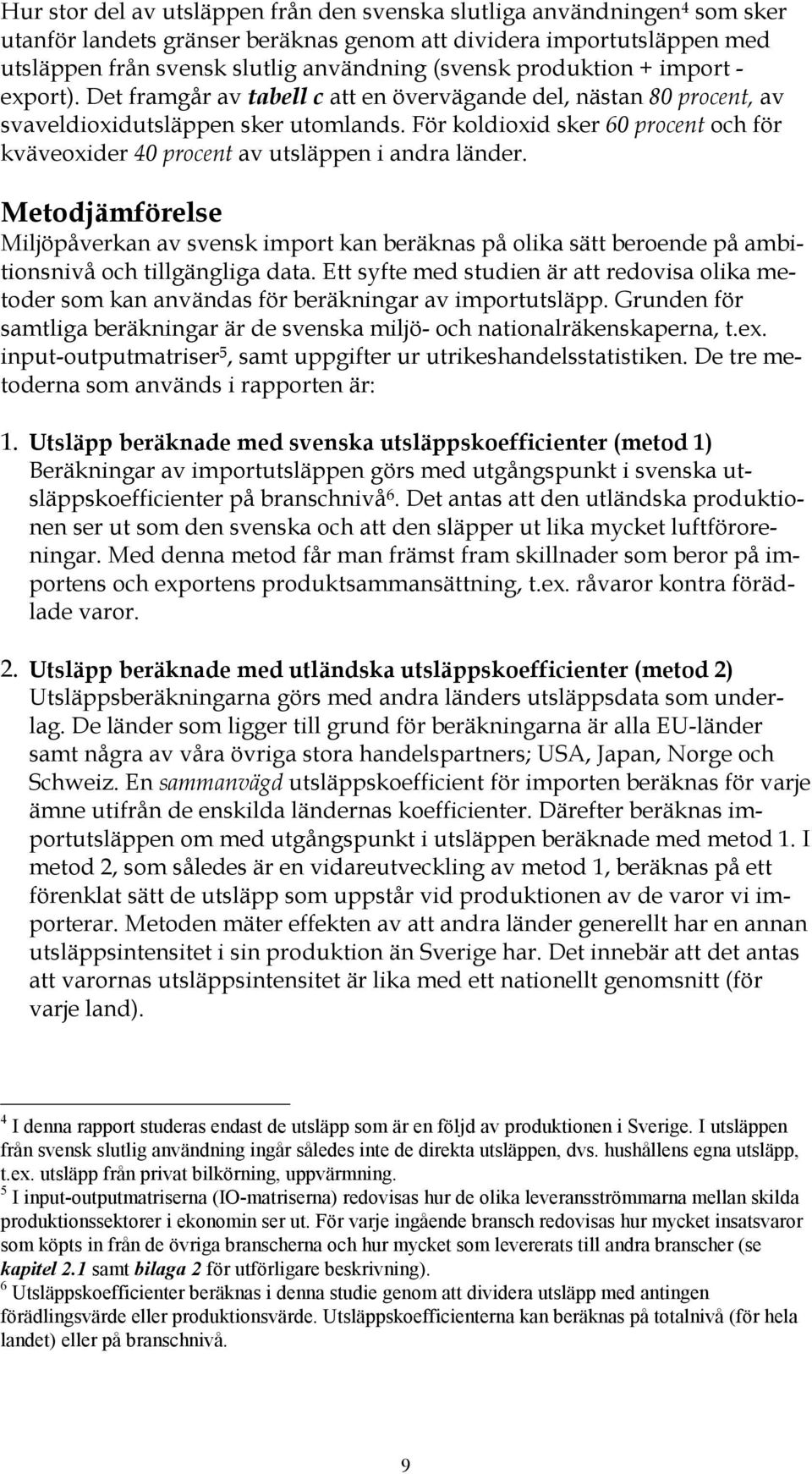 För koldioxid sker 60 procent och för kväveoxider 40 procent av utsläppen i andra länder.