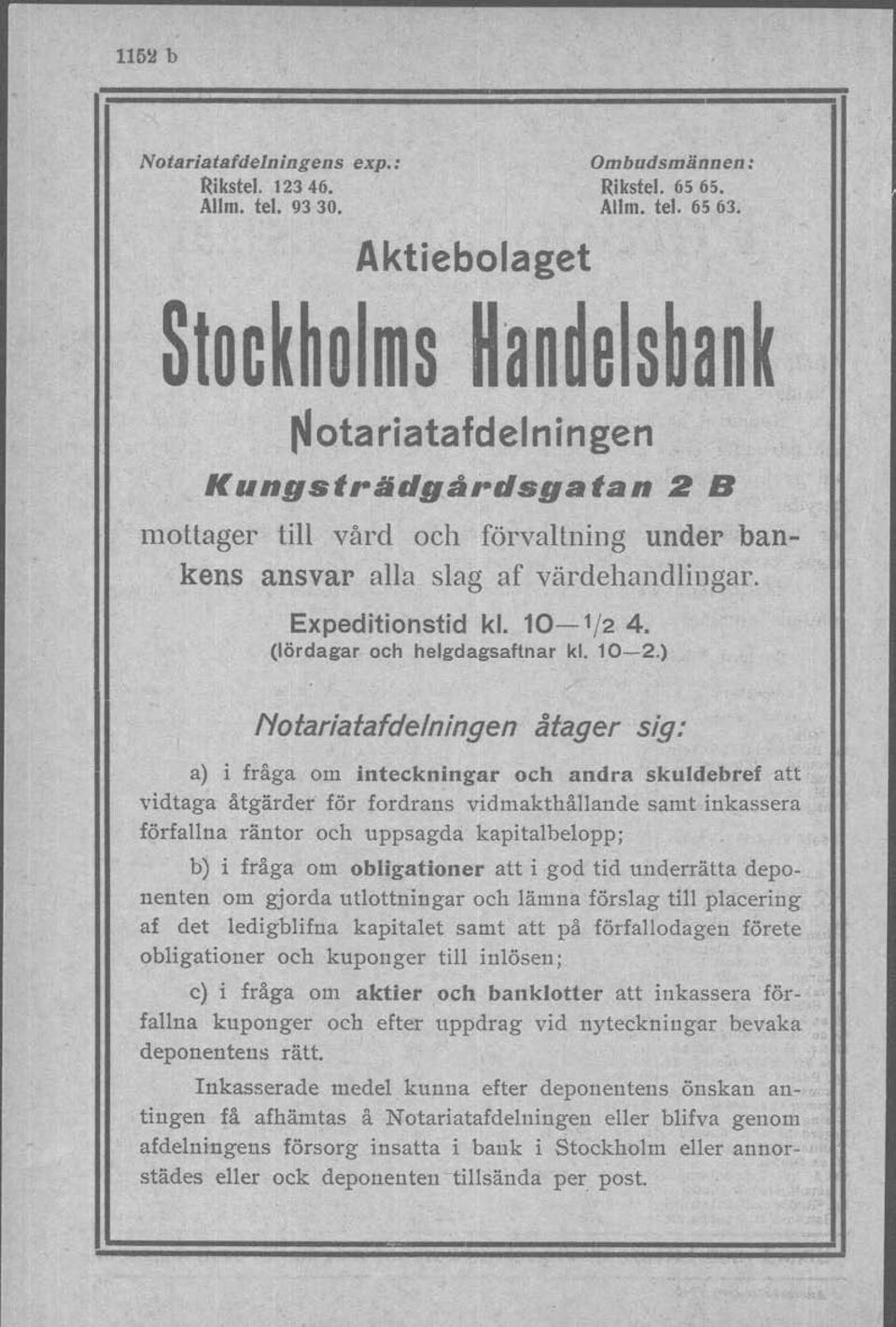 ) Piro tariatafdelningen afager sig: a) i fraga om inteckningar och andra skuldebref att vidtaga åtgärder för fordrans vidmakthållande samt inkassera förfallna räntor och uppsagda kapitalbelopp; b) i