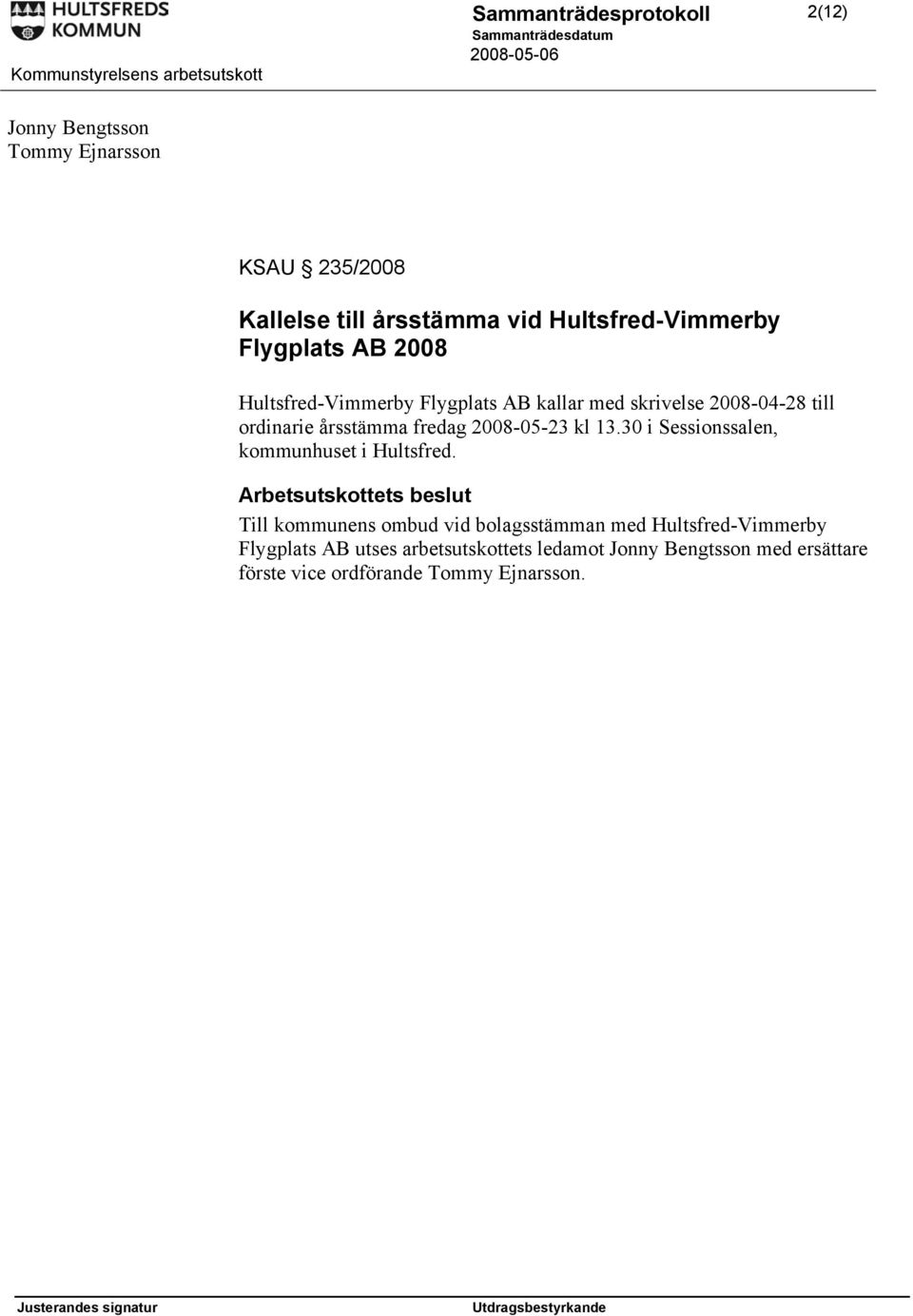 kl 13.30 i Sessionssalen, kommunhuset i Hultsfred.