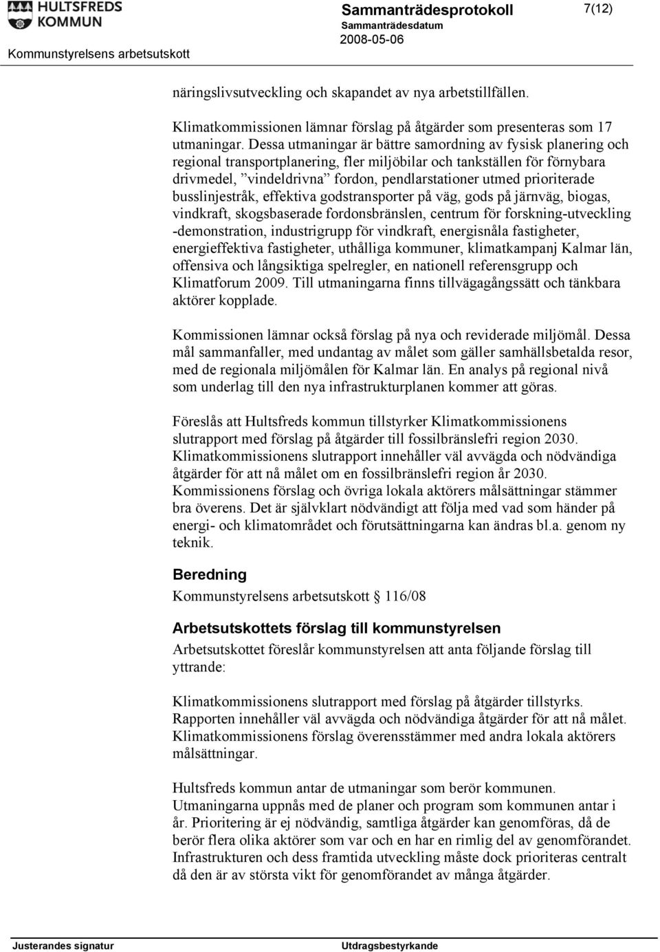 prioriterade busslinjestråk, effektiva godstransporter på väg, gods på järnväg, biogas, vindkraft, skogsbaserade fordonsbränslen, centrum för forskning-utveckling -demonstration, industrigrupp för