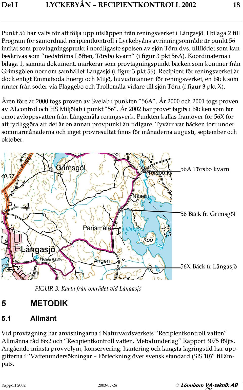 tillflödet som kan beskrivas som nedströms Löften, Törsbo kvarn (i figur 3 pkt 56A).