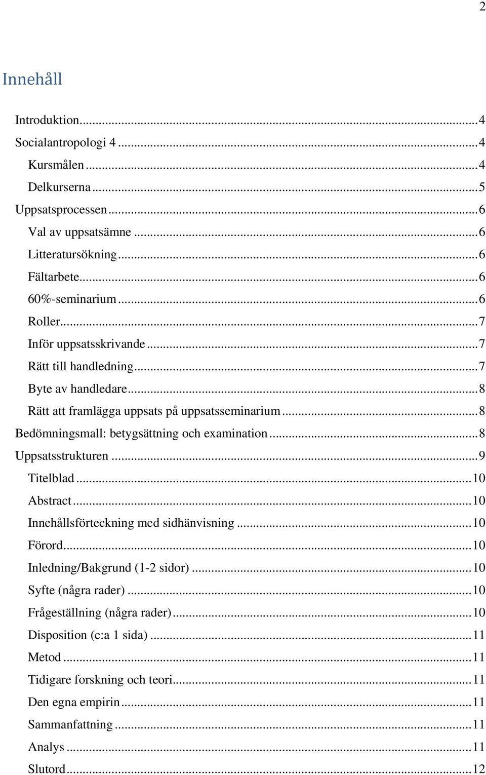 .. 8 Bedömningsmall: betygsättning och examination... 8 Uppsatsstrukturen... 9 Titelblad... 10 Abstract... 10 Innehållsförteckning med sidhänvisning... 10 Förord.