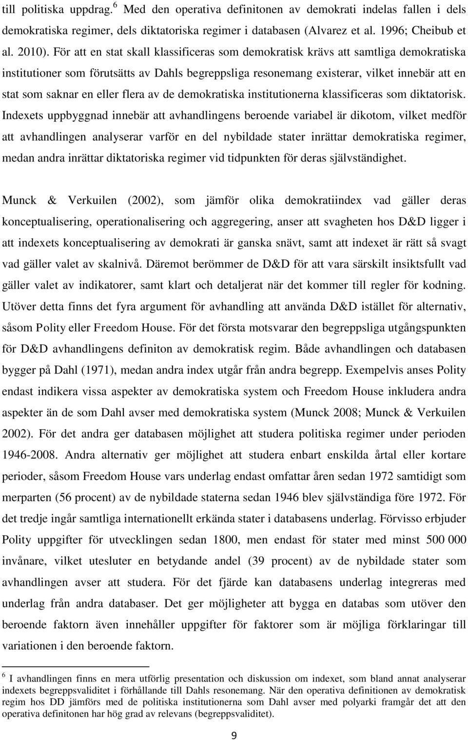 eller flera av de demokratiska institutionerna klassificeras som diktatorisk.