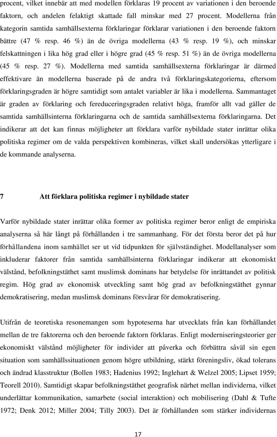 19 %), och minskar felskattningen i lika hög grad eller i högre grad (45 % resp. 51 %) än de övriga modellerna (45 % resp. 27 %).