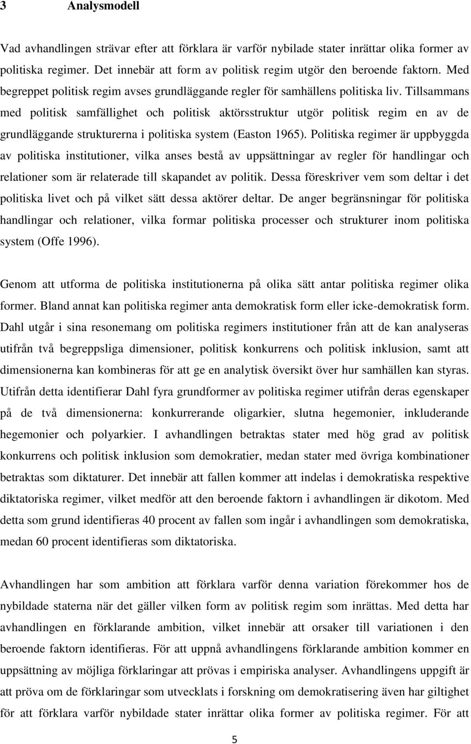 Tillsammans med politisk samfällighet och politisk aktörsstruktur utgör politisk regim en av de grundläggande strukturerna i politiska system (Easton 1965).