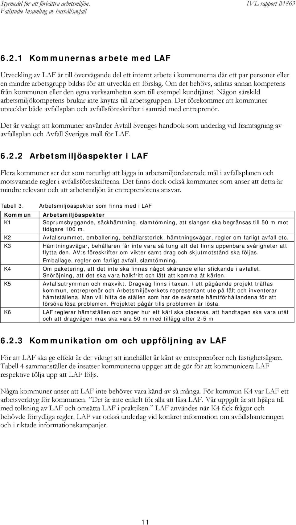 Det förekommer att kommuner utvecklar både avfallsplan och avfallsföreskrifter i samråd med entreprenör.