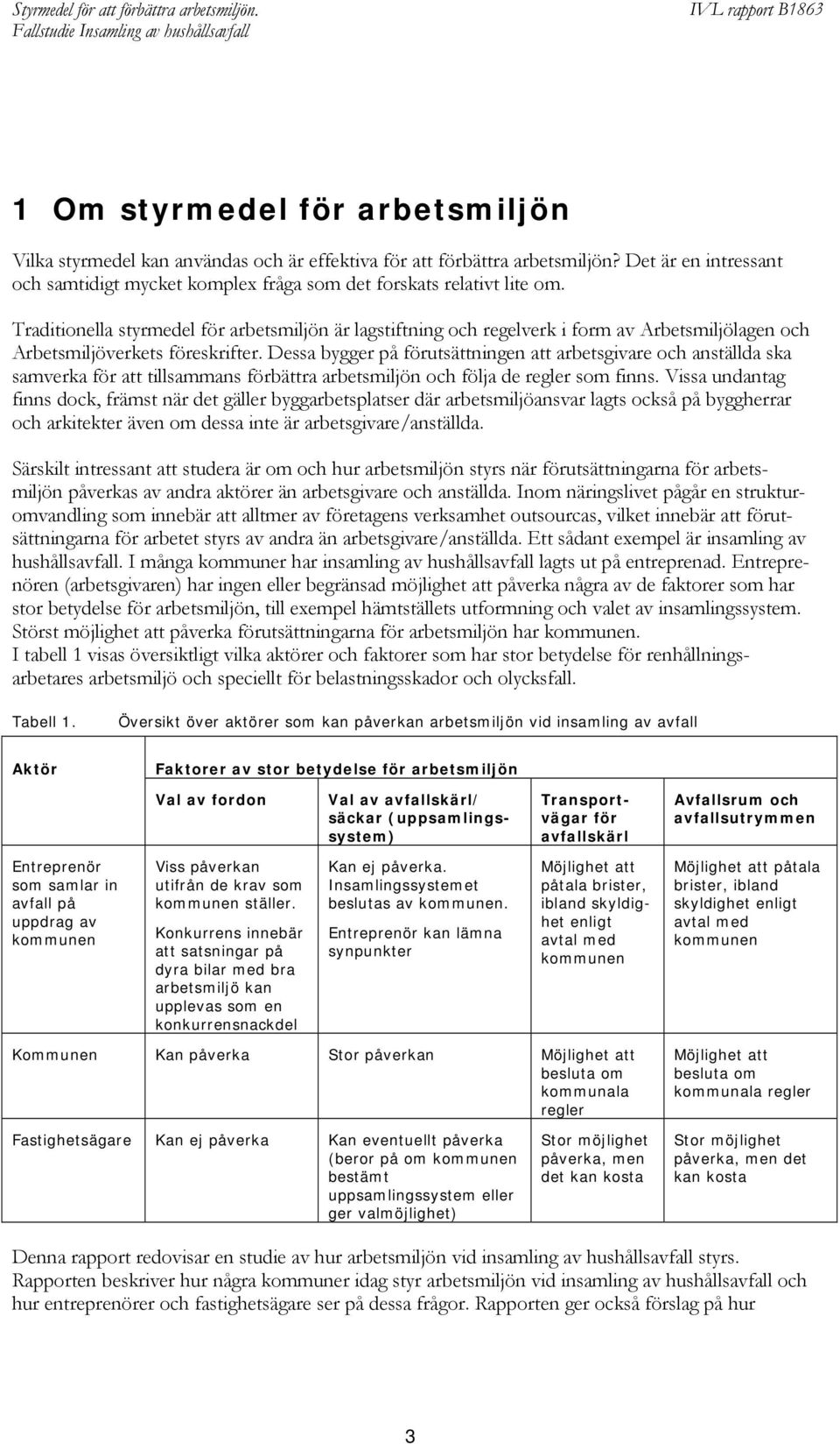 Dessa bygger på förutsättningen att arbetsgivare och anställda ska samverka för att tillsammans förbättra arbetsmiljön och följa de regler som finns.