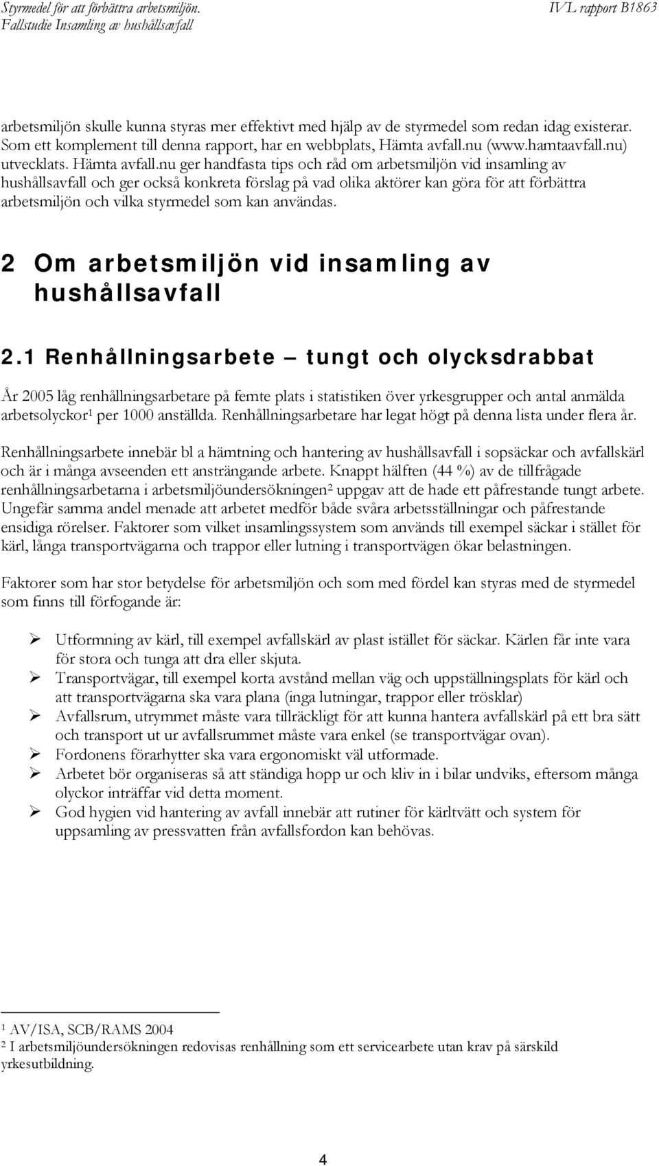 nu ger handfasta tips och råd om arbetsmiljön vid insamling av hushållsavfall och ger också konkreta förslag på vad olika aktörer kan göra för att förbättra arbetsmiljön och vilka styrmedel som kan