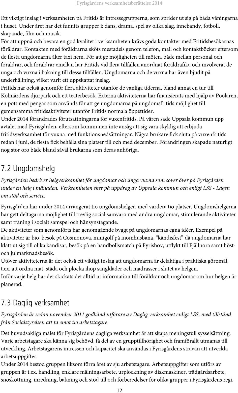 För att uppnå och bevara en god kvalitet i verksamheten krävs goda kontakter med Fritidsbesökarnas föräldrar.