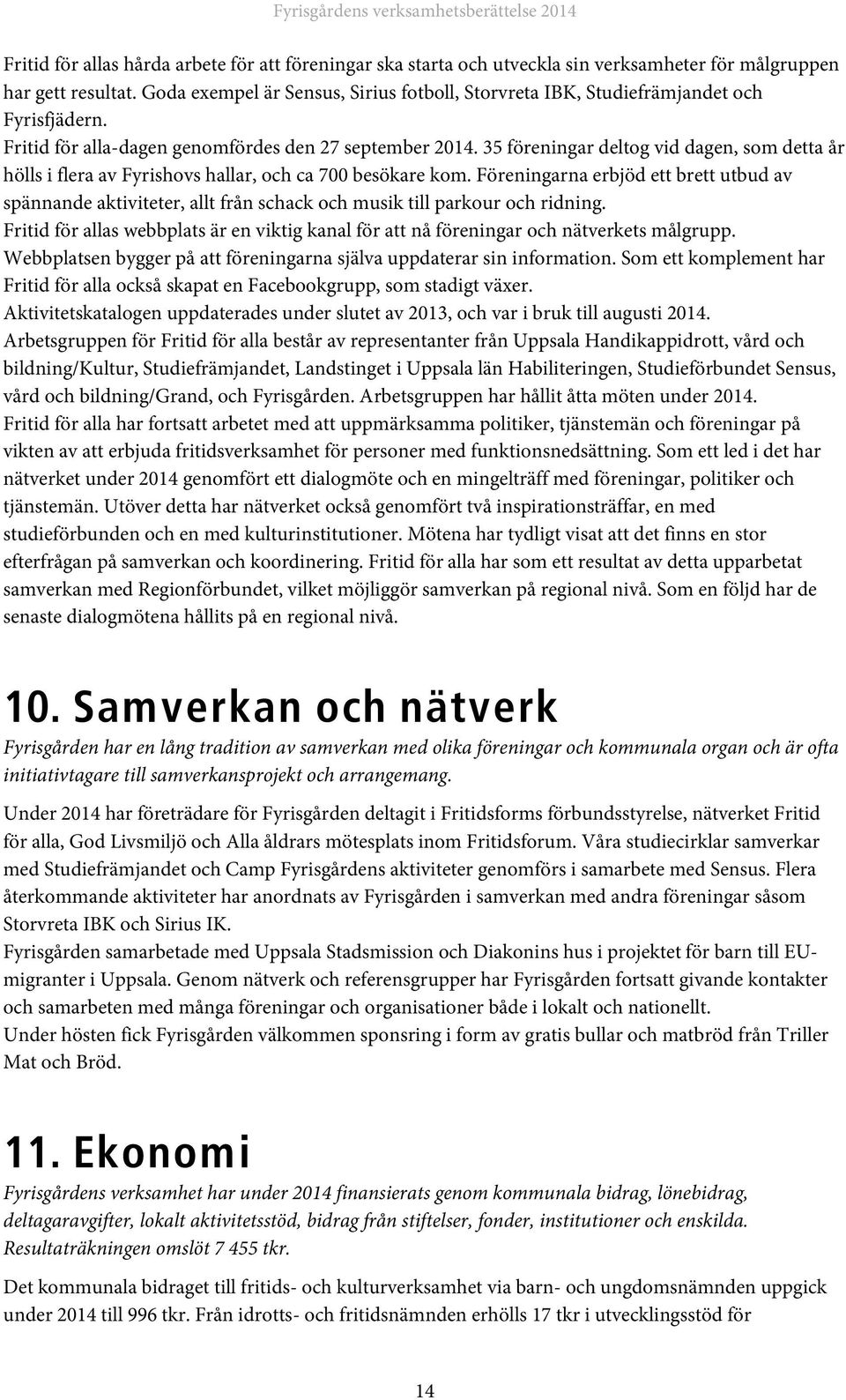 35 föreningar deltog vid dagen, som detta år hölls i flera av Fyrishovs hallar, och ca 700 besökare kom.