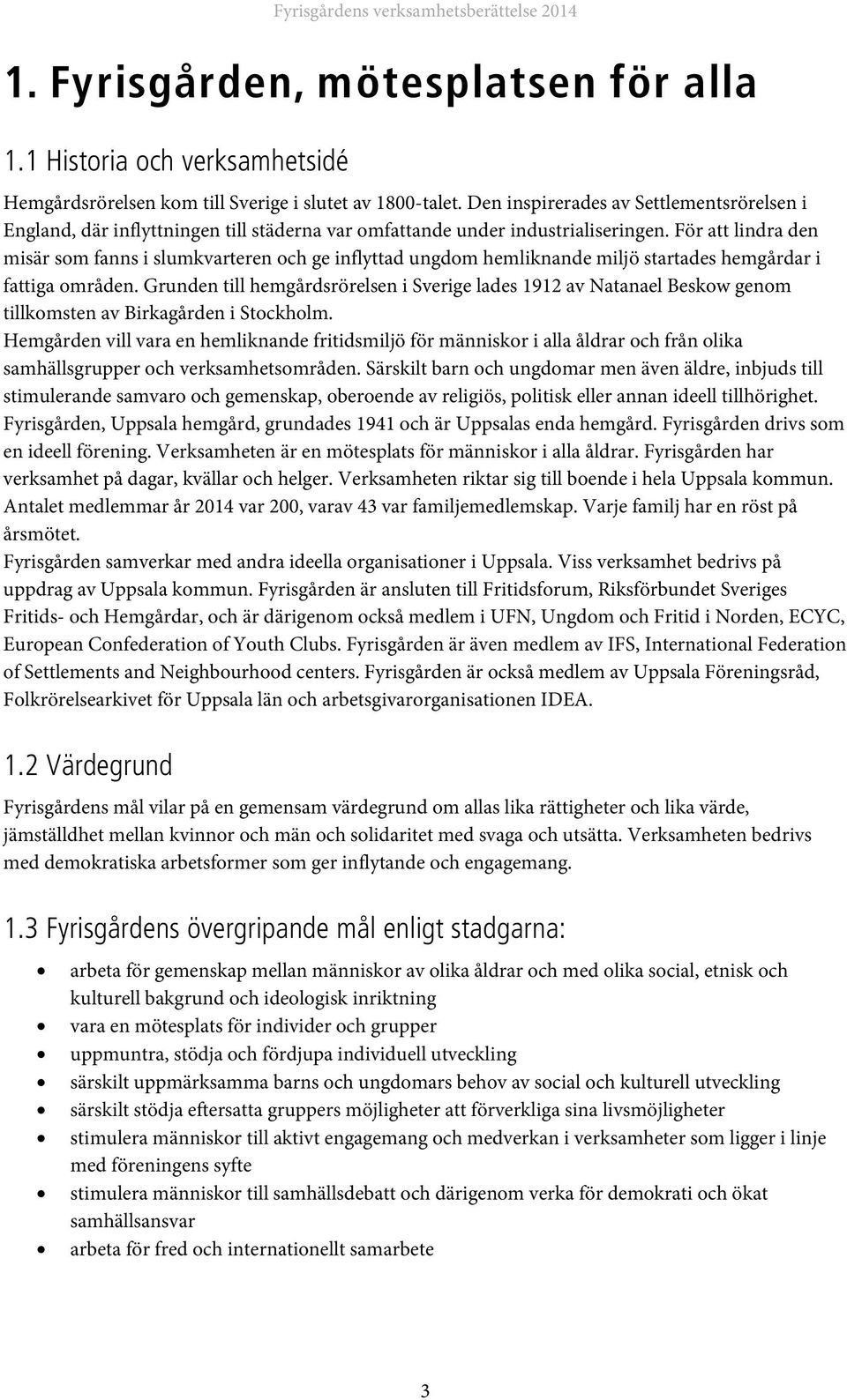 För att lindra den misär som fanns i slumkvarteren och ge inflyttad ungdom hemliknande miljö startades hemgårdar i fattiga områden.
