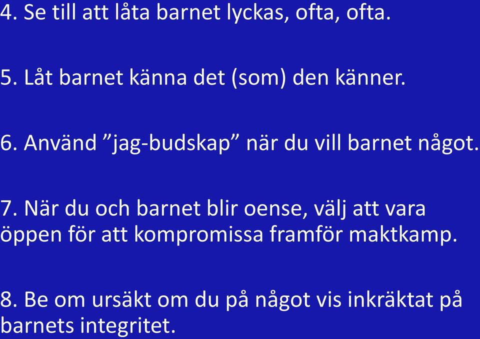 Använd jag-budskap när du vill barnet något. 7.
