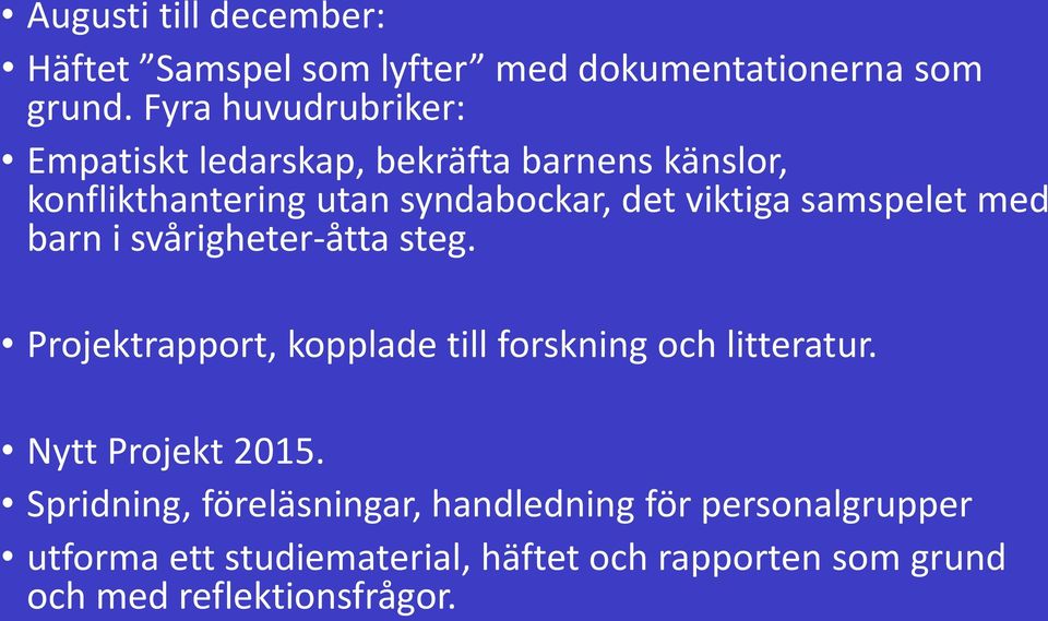samspelet med barn i svårigheter-åtta steg. Projektrapport, kopplade till forskning och litteratur.