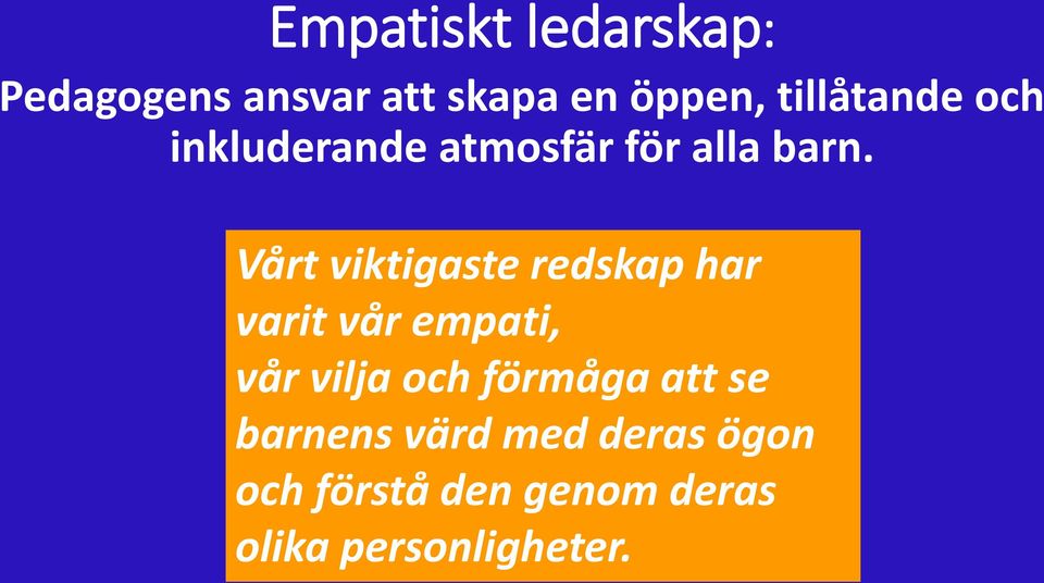 Vårt viktigaste redskap har varit vår empati, vår vilja och