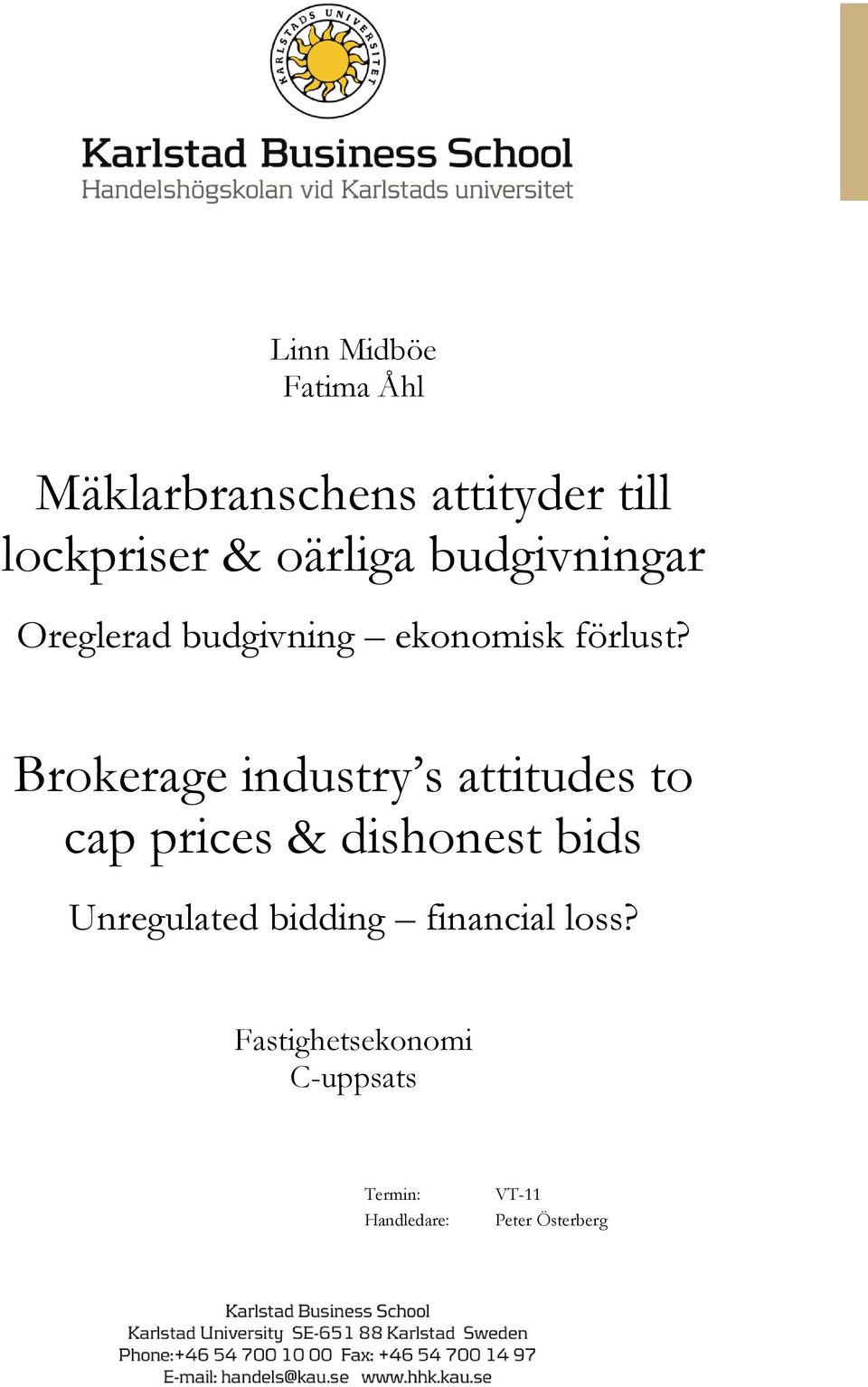 Brokerage industry s attitudes to cap prices & dishonest bids Unregulated