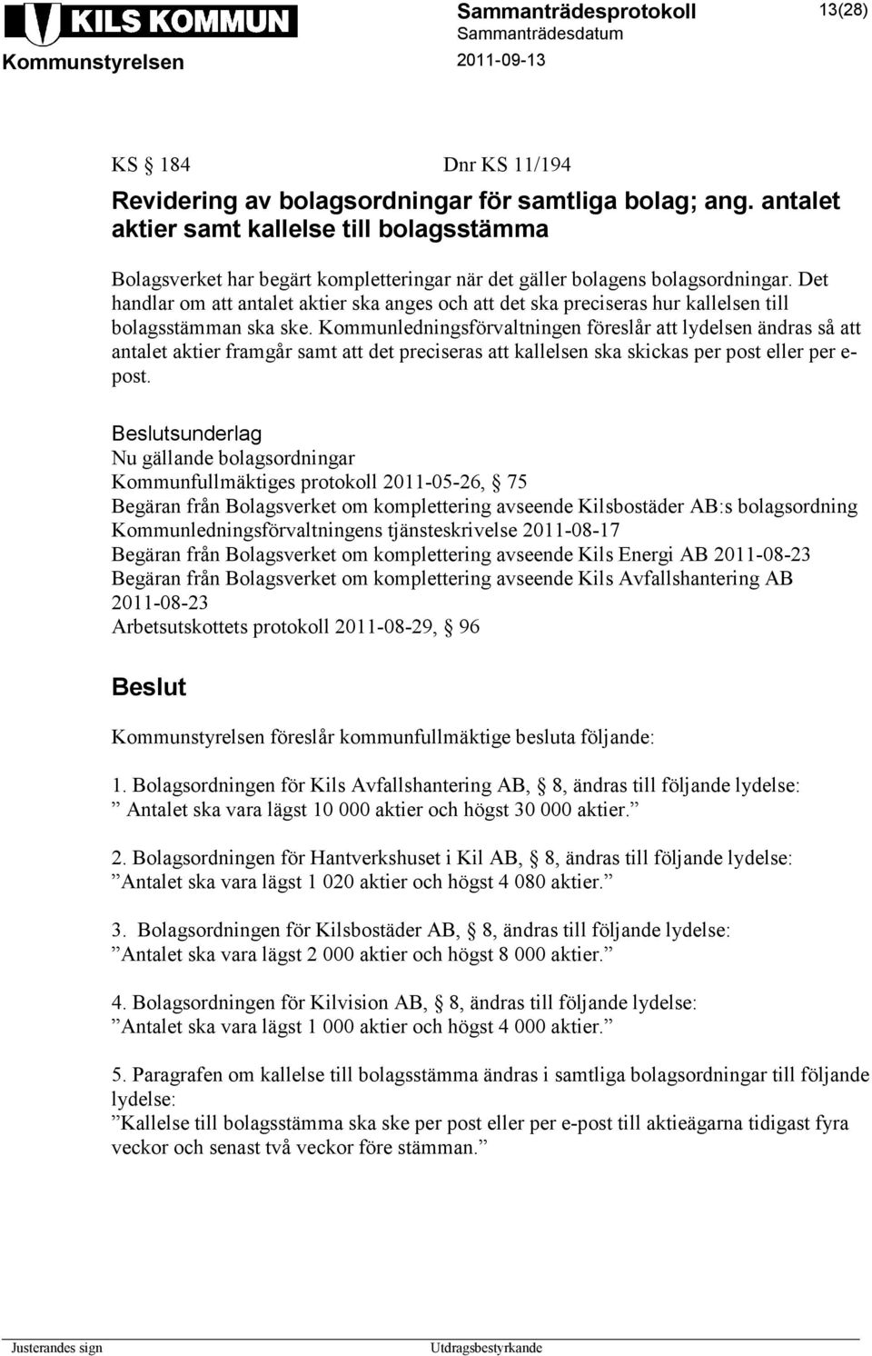 Det handlar om att antalet aktier ska anges och att det ska preciseras hur kallelsen till bolagsstämman ska ske.