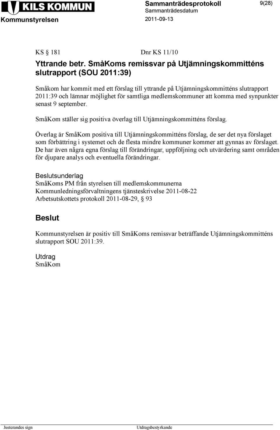 medlemskommuner att komma med synpunkter senast 9 september. SmåKom ställer sig positiva överlag till Utjämningskommitténs förslag.