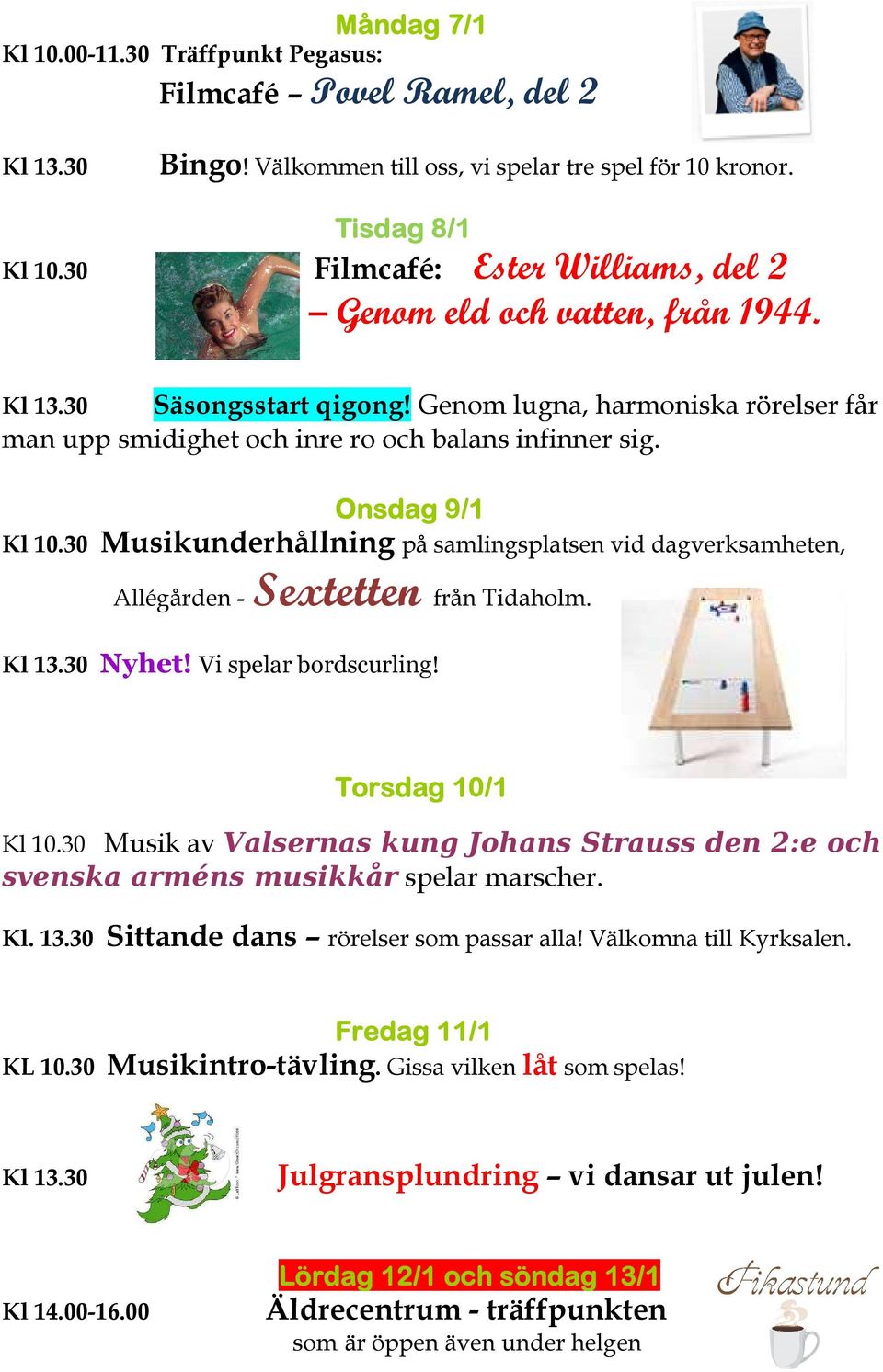 Onsdag 9/1 Musikunderhållning på samlingsplatsen vid dagverksamheten, Allégården - Sextetten från Tidaholm. Nyhet! Vi spelar bordscurling!