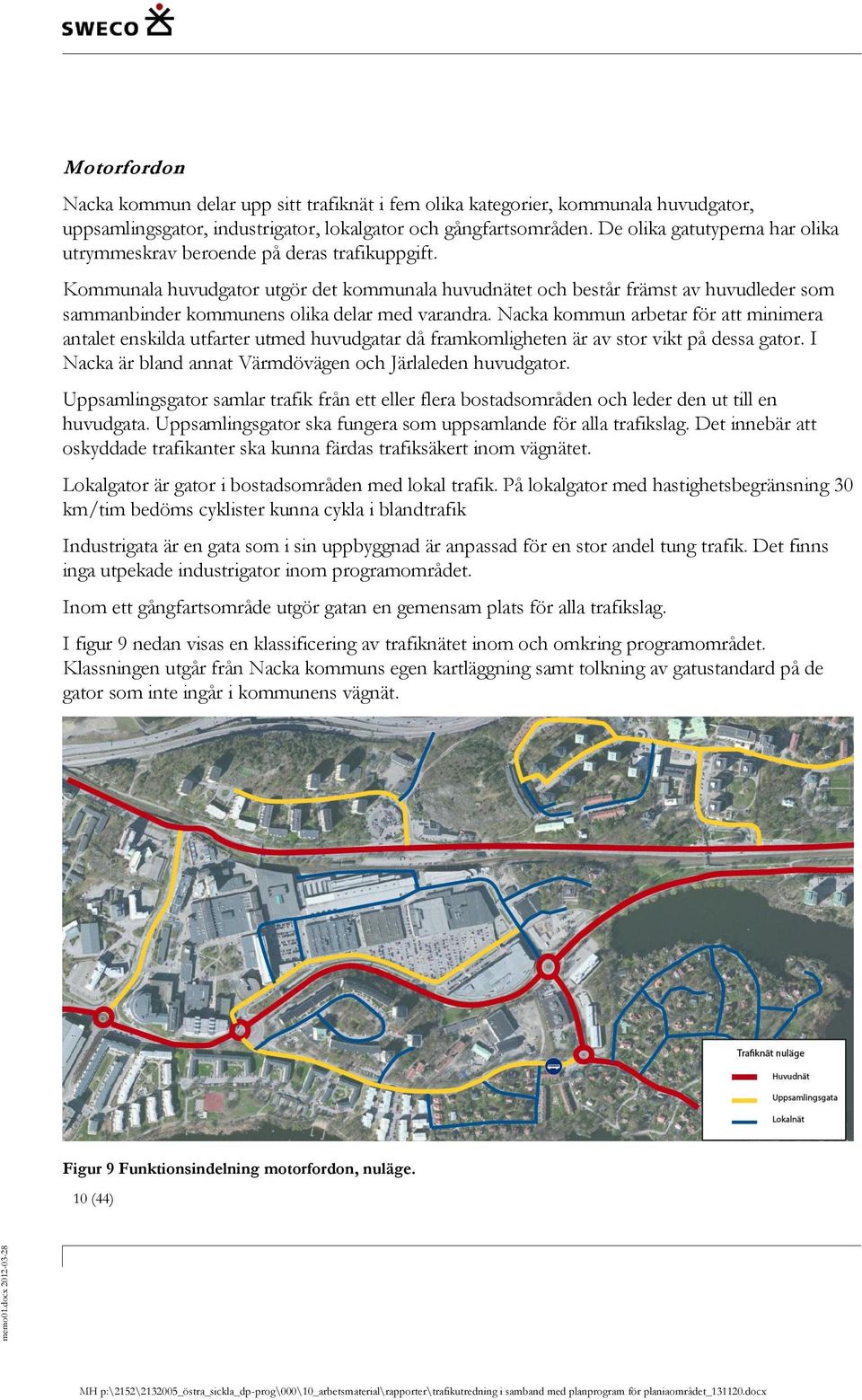 Kommunala huvudgator utgör det kommunala huvudnätet och består främst av huvudleder som sammanbinder kommunens olika delar med varandra.