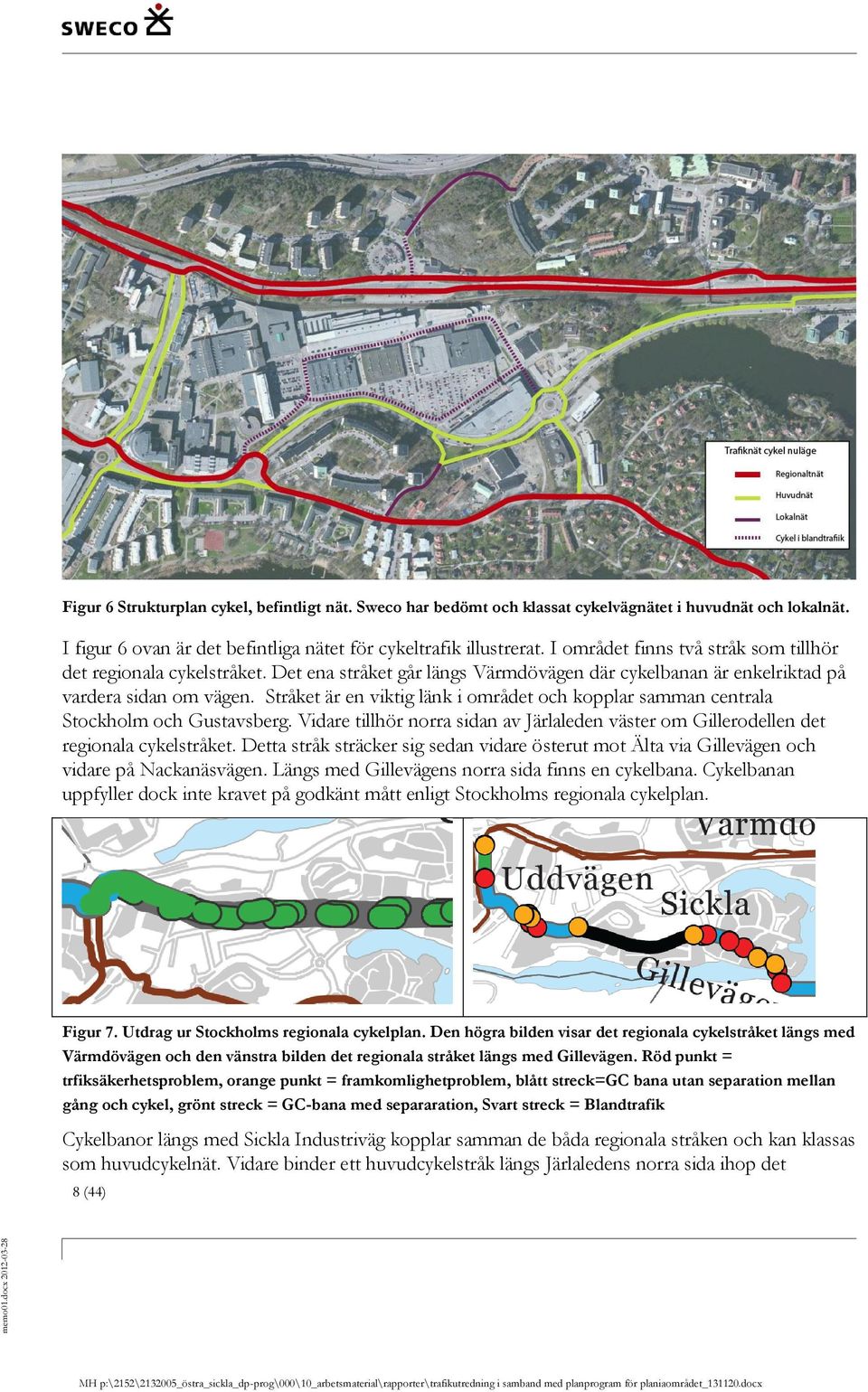 Stråket är en viktig länk i området och kopplar samman centrala Stockholm och Gustavsberg. Vidare tillhör norra sidan av Järlaleden väster om Gillerodellen det regionala cykelstråket.