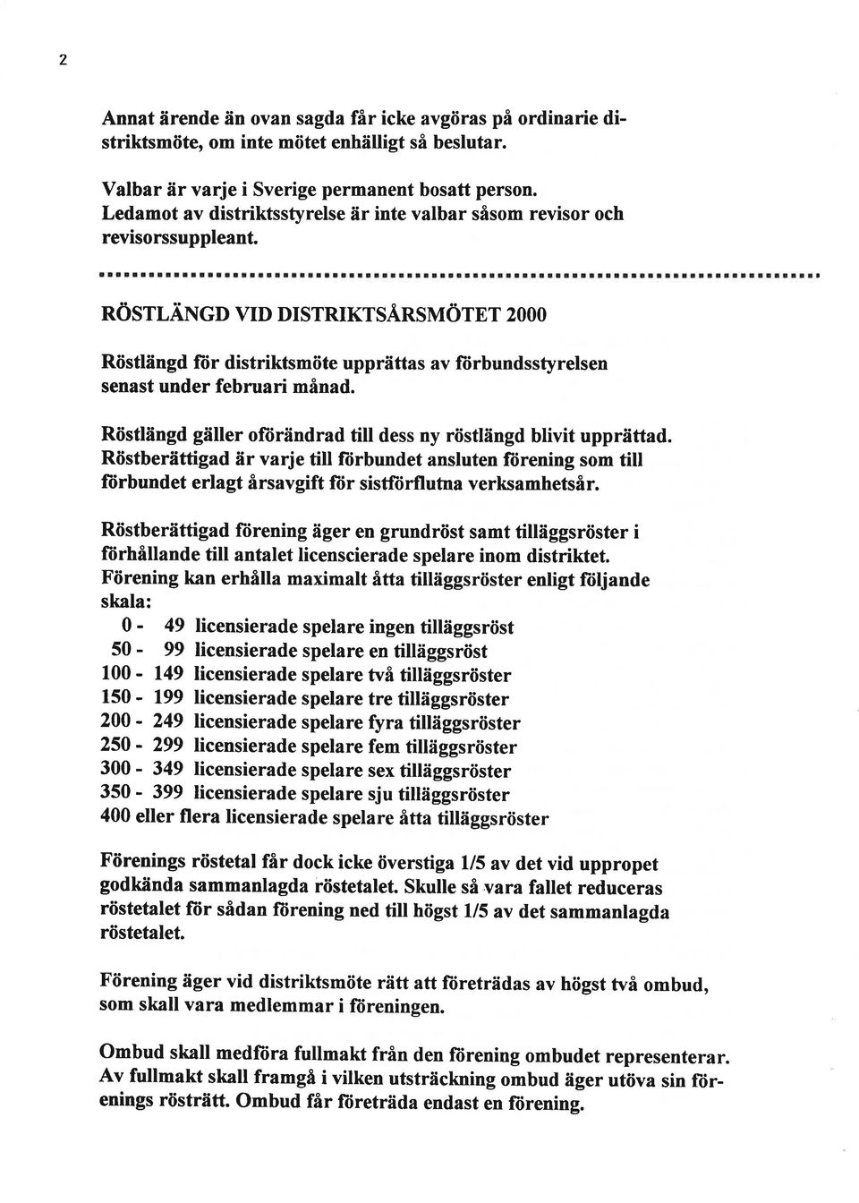 NöSÄNGD vd DSTRKTSÅnsuÖTET OOO Röstlängd fìir distriktsmöte upprättas av fü rbundsstyrelsen senast under februari månad. Röstlängd gäller ofìirändrad till dess ny rösttängd blivit upprättad.