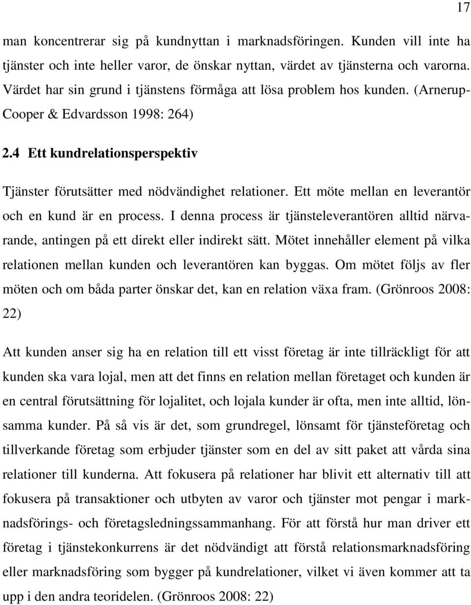 Ett möte mellan en leverantör och en kund är en process. I denna process är tjänsteleverantören alltid närvarande, antingen på ett direkt eller indirekt sätt.