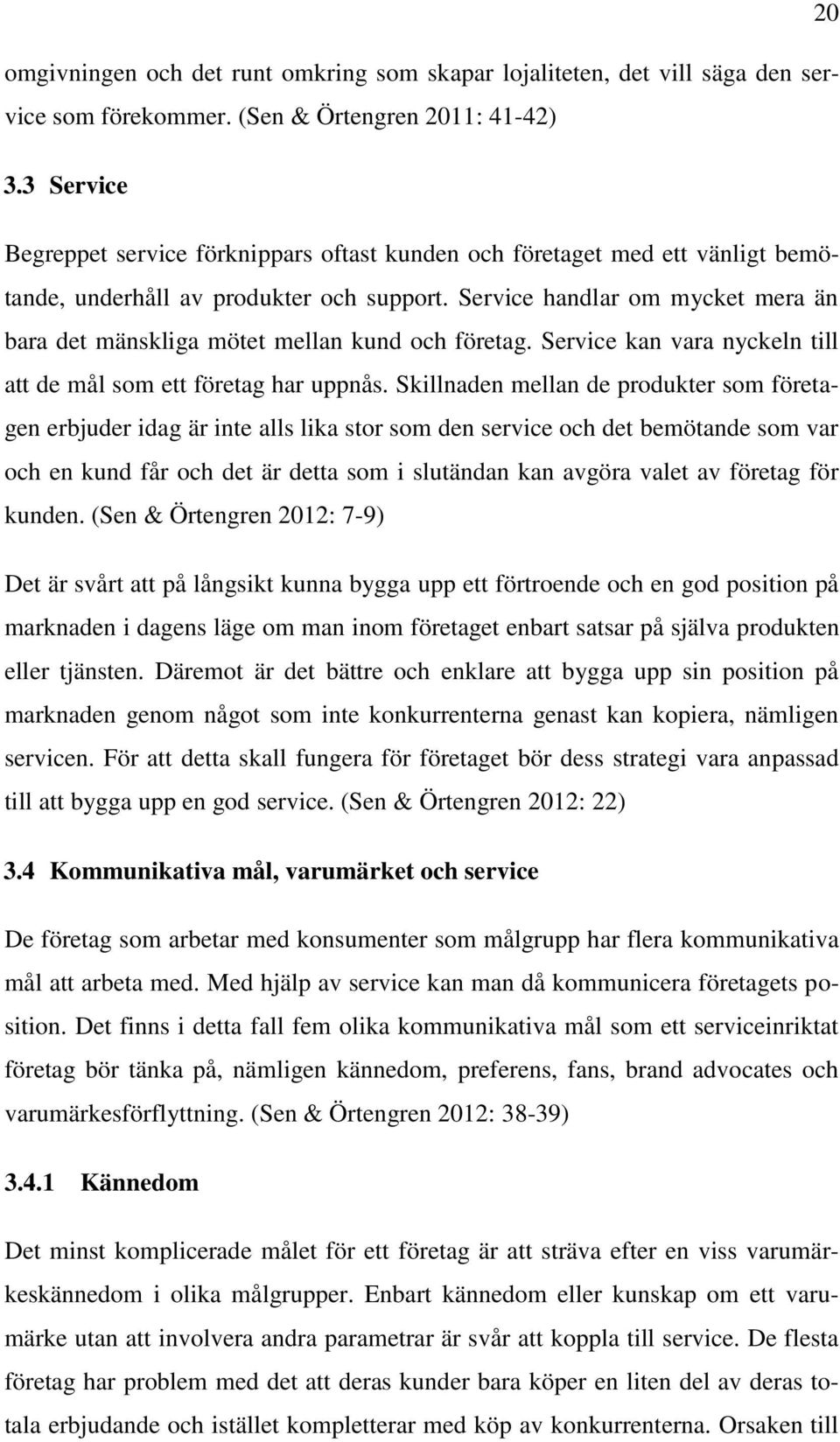 Service handlar om mycket mera än bara det mänskliga mötet mellan kund och företag. Service kan vara nyckeln till att de mål som ett företag har uppnås.