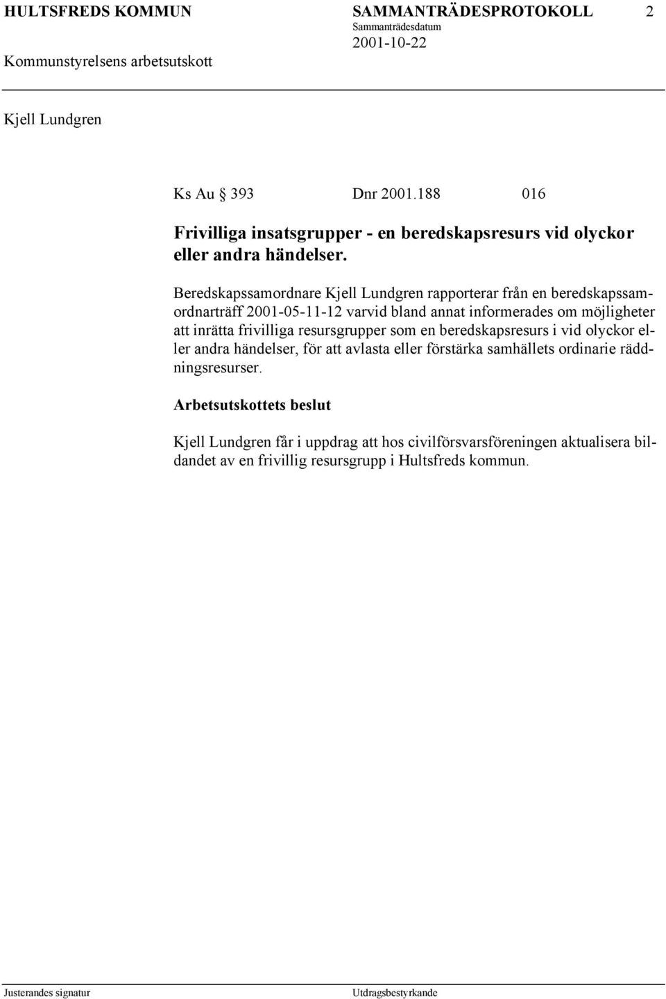 Beredskapssamordnare Kjell Lundgren rapporterar från en beredskapssamordnarträff 2001-05-11-12 varvid bland annat informerades om möjligheter att