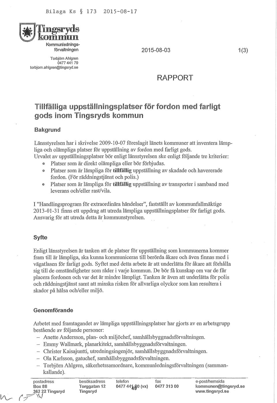 oämpiga patser för uppstäning av fordon med farigt gods. Urvaet av uppstäningspatser bör enigt änsstyresen ske enigt föjande tre kriterier: o Patser som är direkt oämpiga eer bör förbjudas.