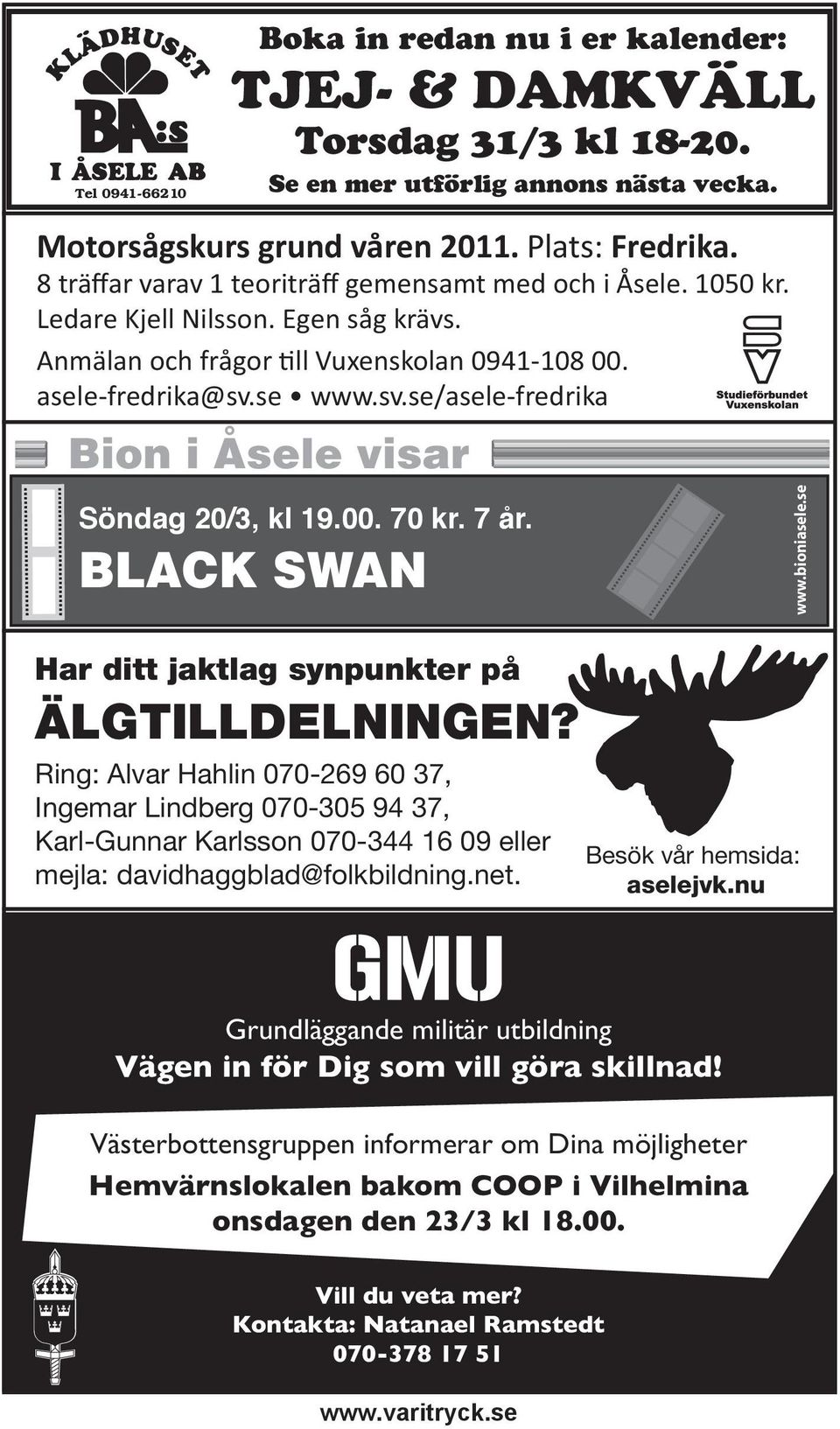 se www.sv.se/asele-fredrika Bion i Åsele visar Söndag 20/3, kl 19.00. 70 kr. 7 år. BLACK SWAN www.bioniasele.se Har ditt jaktlag synpunkter på ÄLGTILLDELNINGEN?