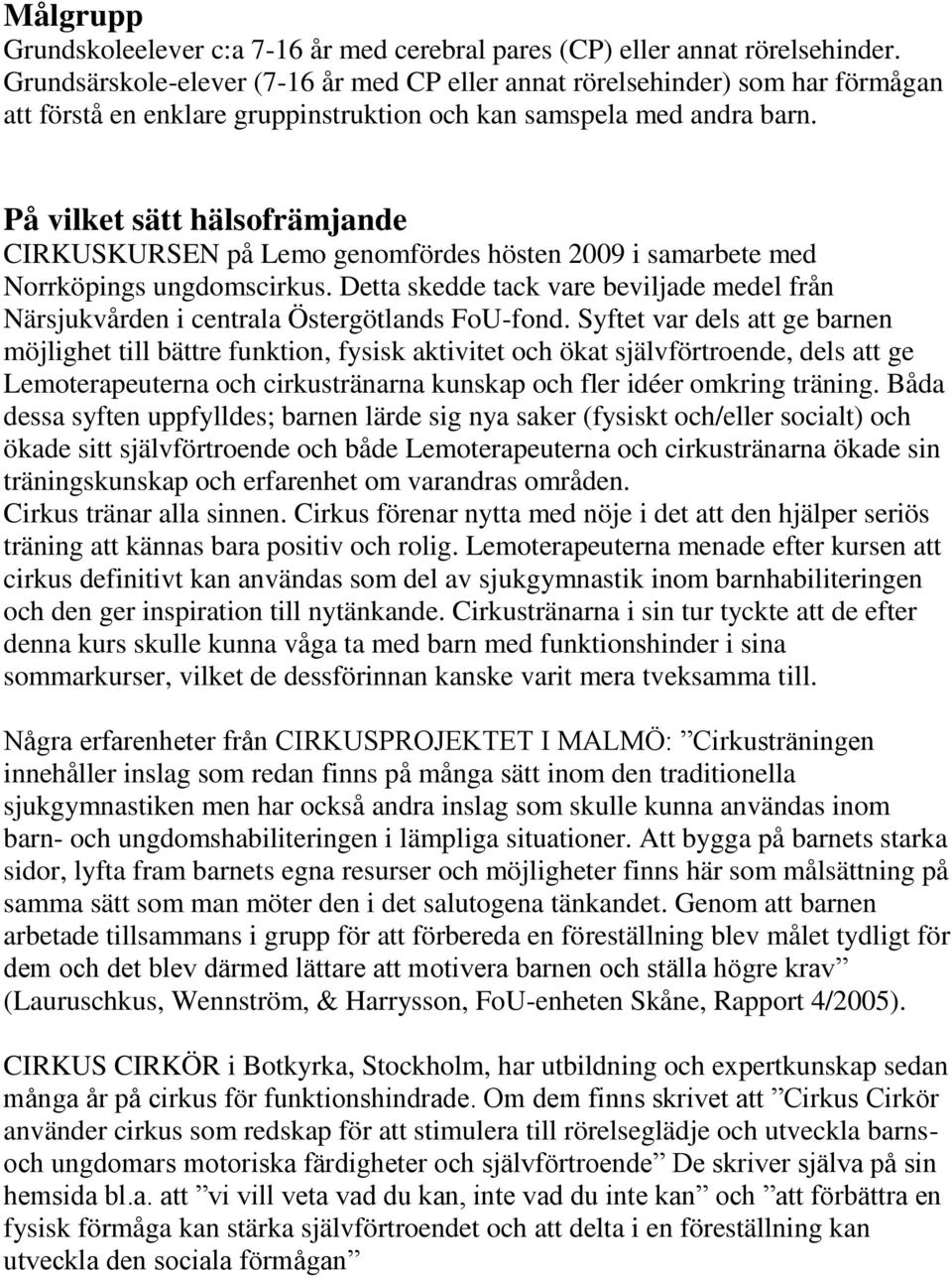 På vilket sätt hälsofrämjande CIRKUSKURSEN på Lemo genomfördes hösten 2009 i samarbete med Norrköpings ungdomscirkus.